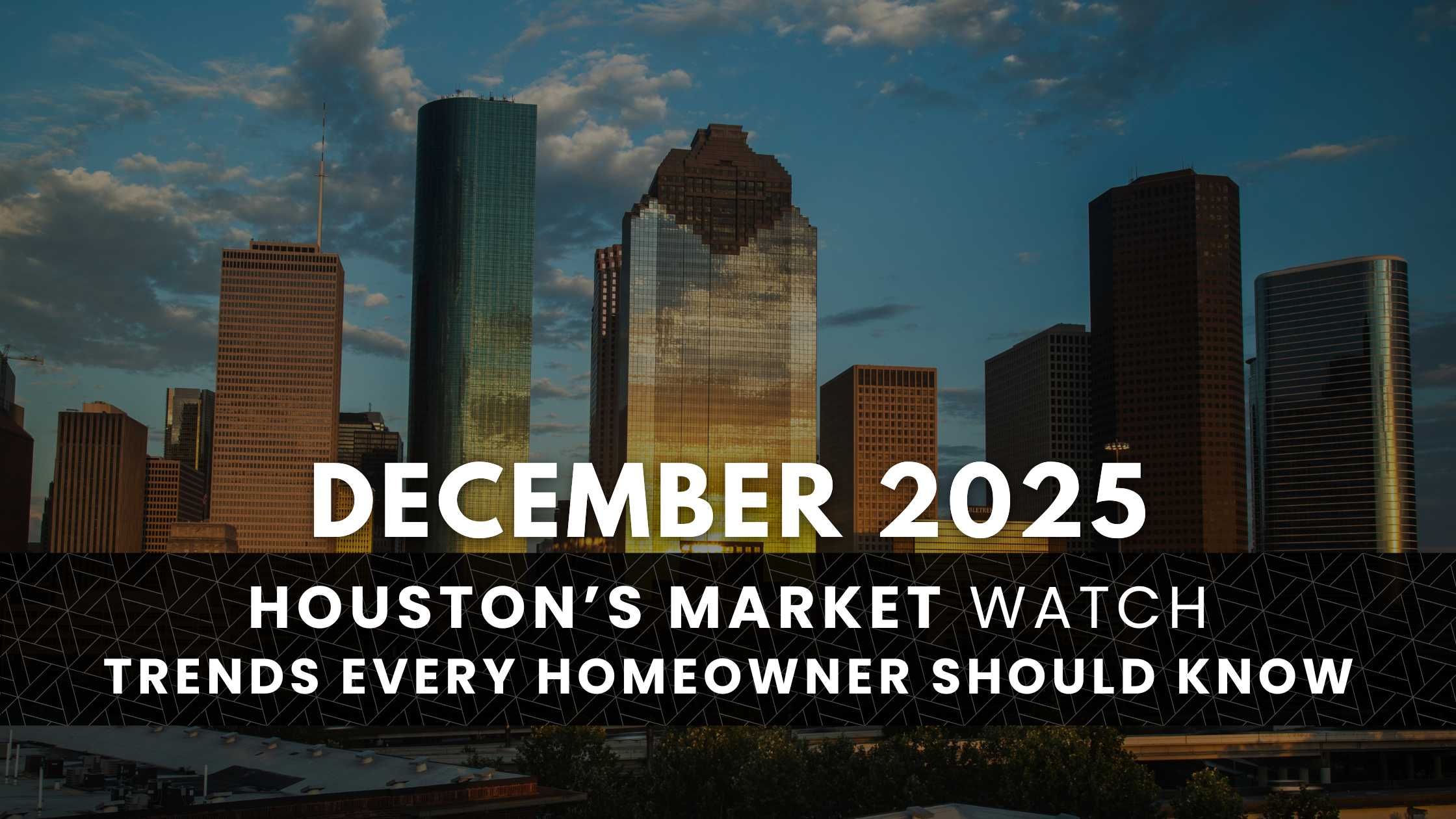 Houston, TX December 2025 Real Estate Market Update