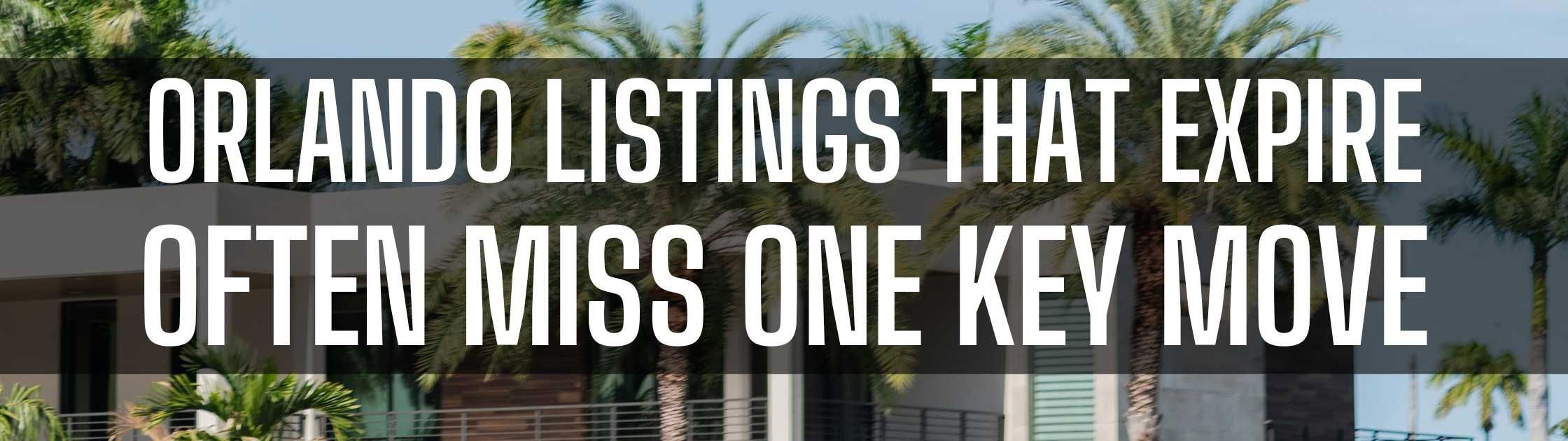 Orlando Listings That Expire Often Miss One Key Move