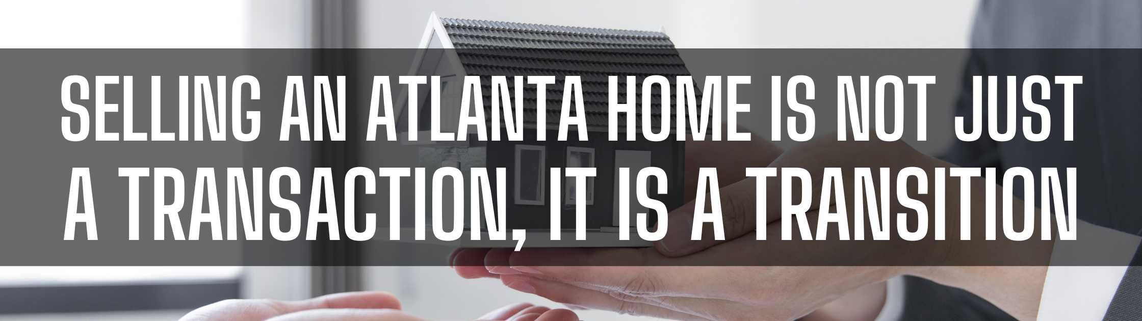 Selling an Atlanta Home Is Not Just a Transaction, It Is a Transition