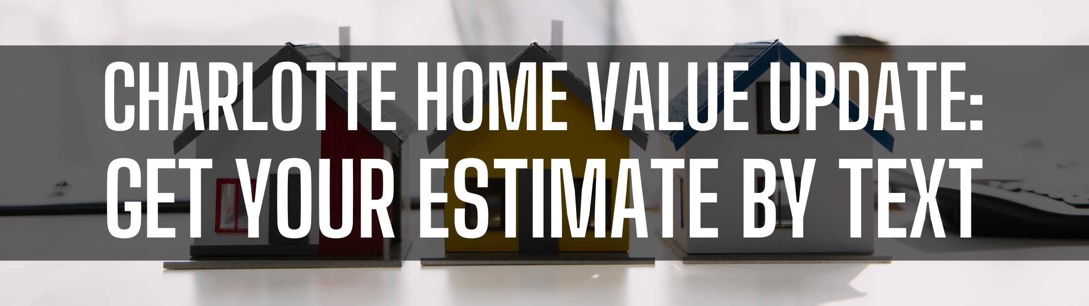 Charlotte Home Value Update: Get Your Estimate by Text
