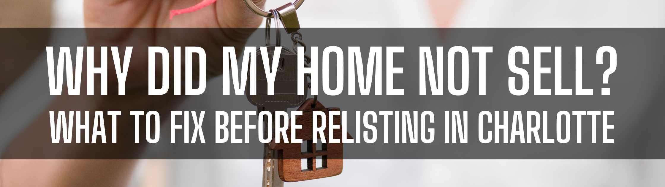 Why Did My Home Not Sell? What to Fix Before Relisting in Charlotte