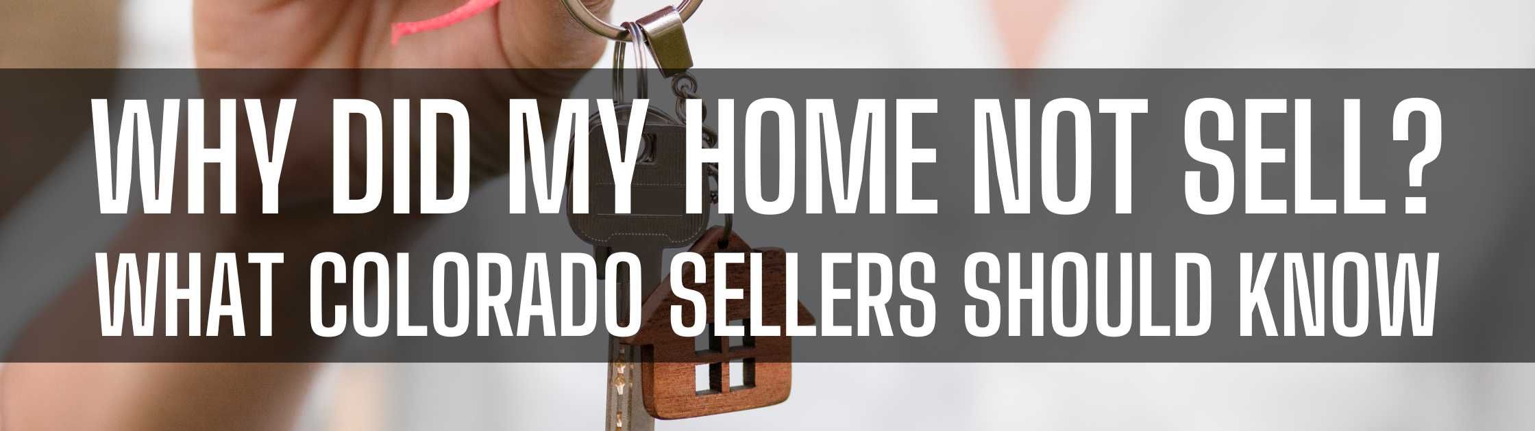 Why Did My Home Not Sell? What Colorado Sellers Should Know