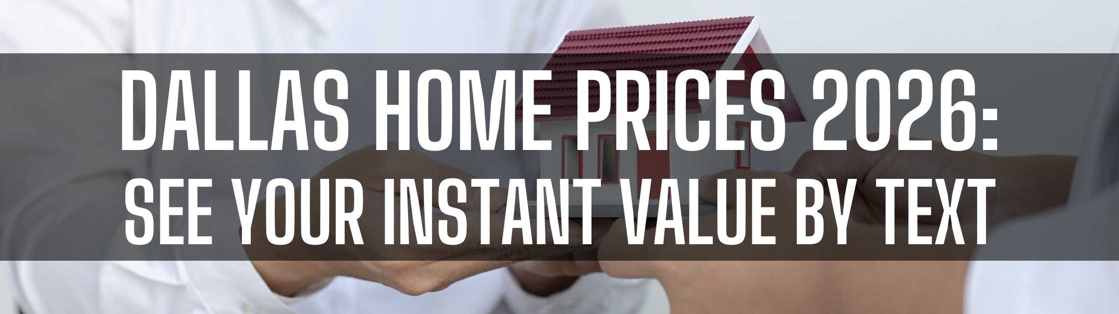 Dallas Home Prices 2026: See Your Instant Value by Text
