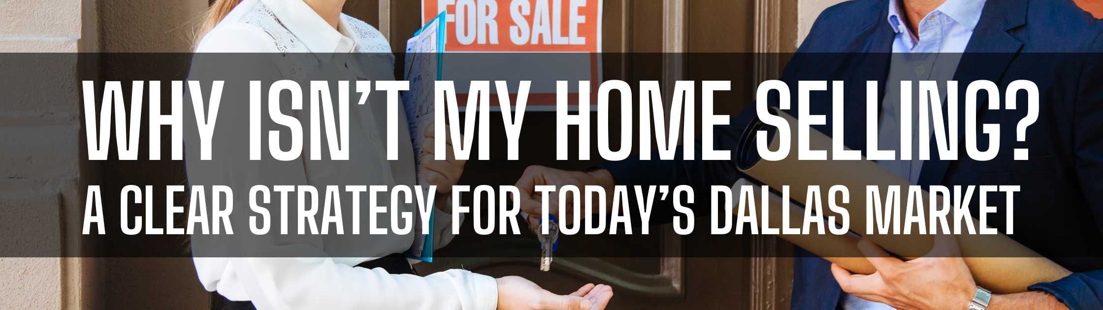 Why Isn’t My Home Selling? A Clear Strategy for Today’s Market in Dallas