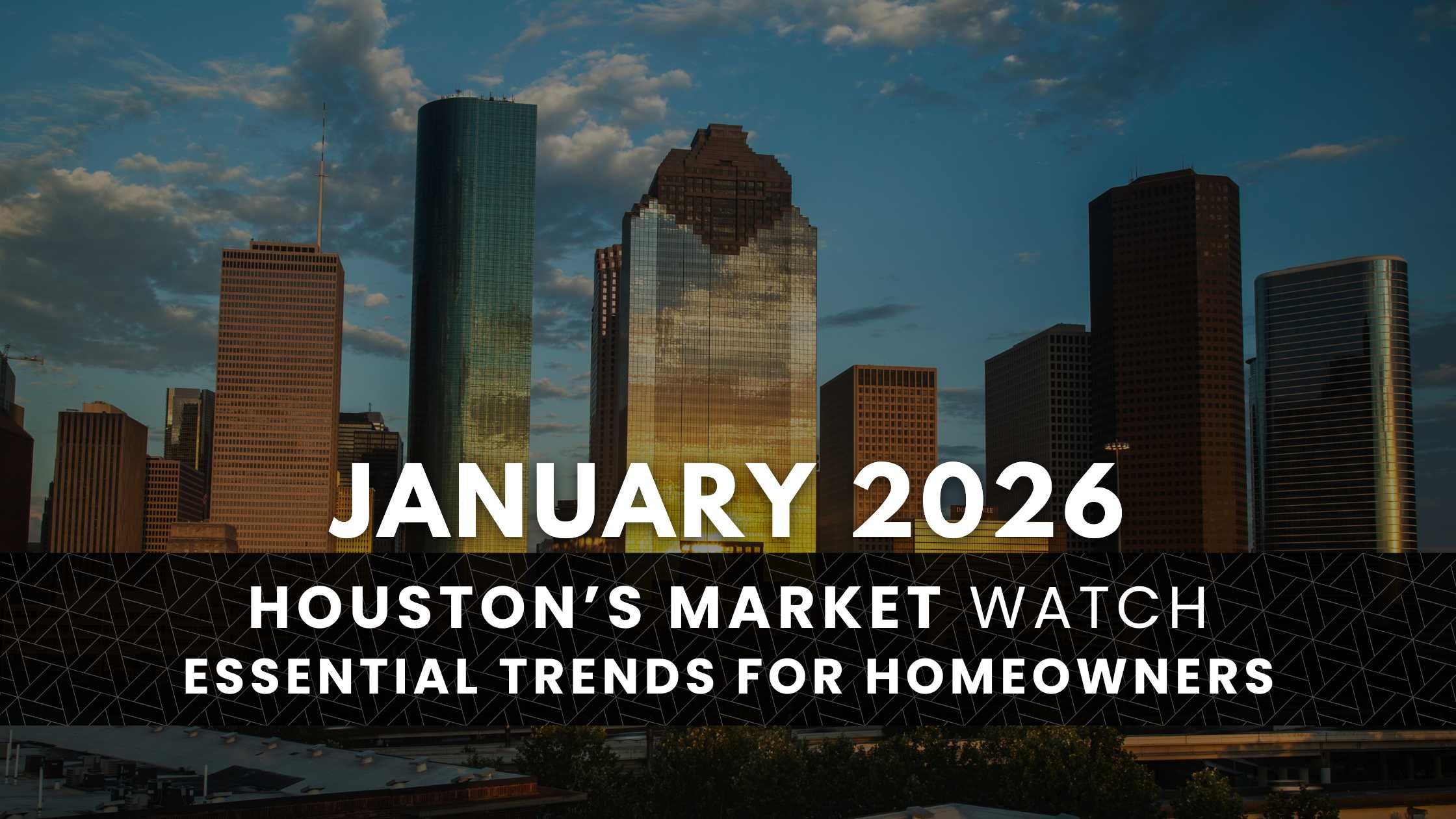 Houston, TX January 2026 Real Estate Market Update