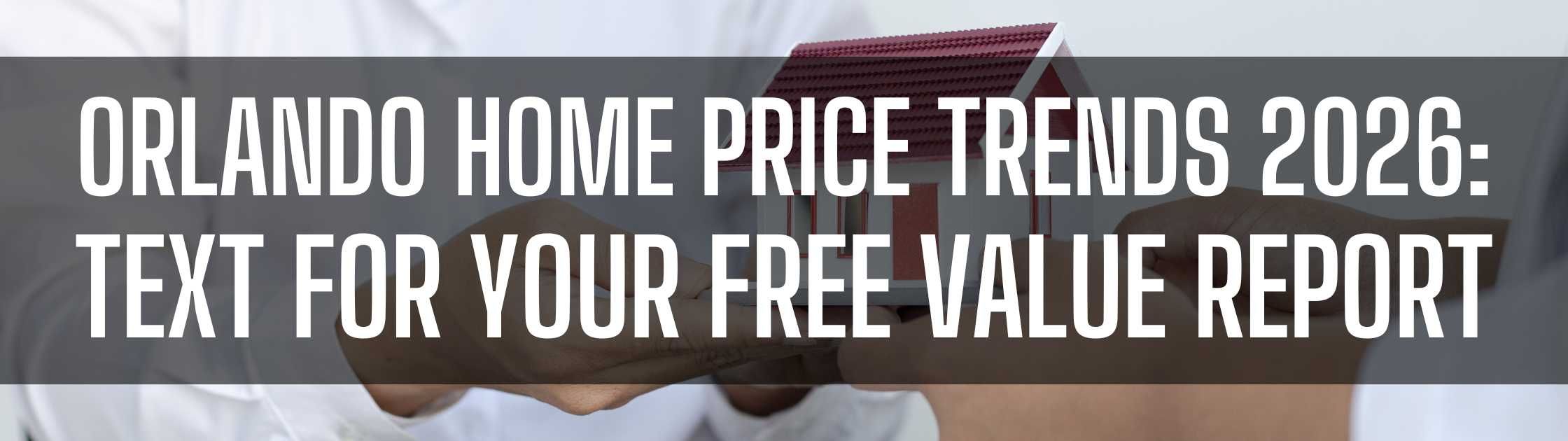 Orlando Home Price Trends 2026: Text for Your Free Value Report