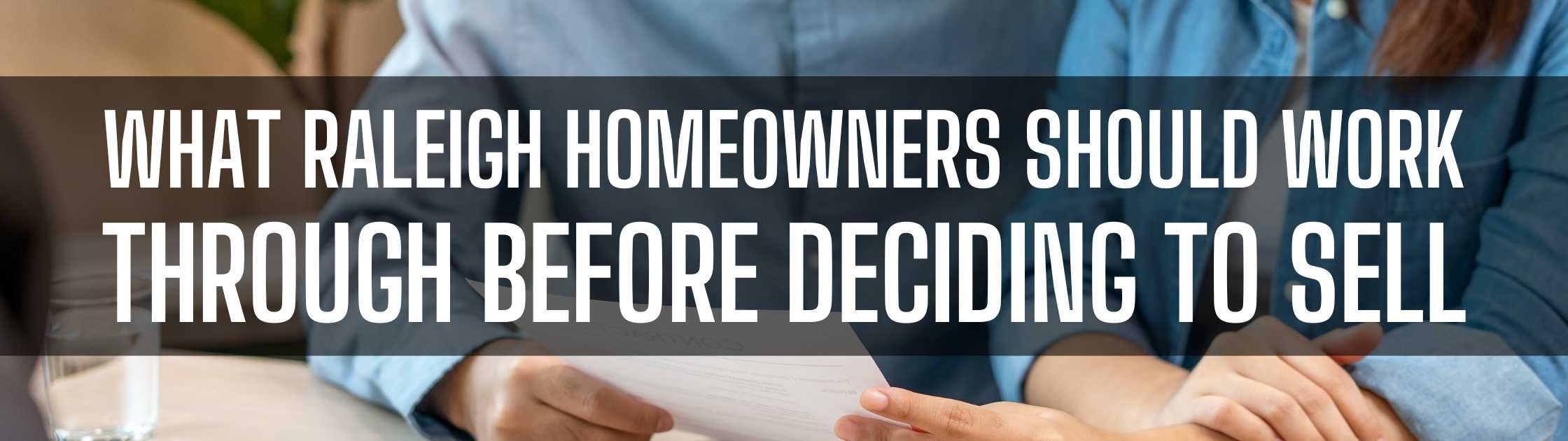 What Raleigh Homeowners Should Work Through Before Deciding to Sell