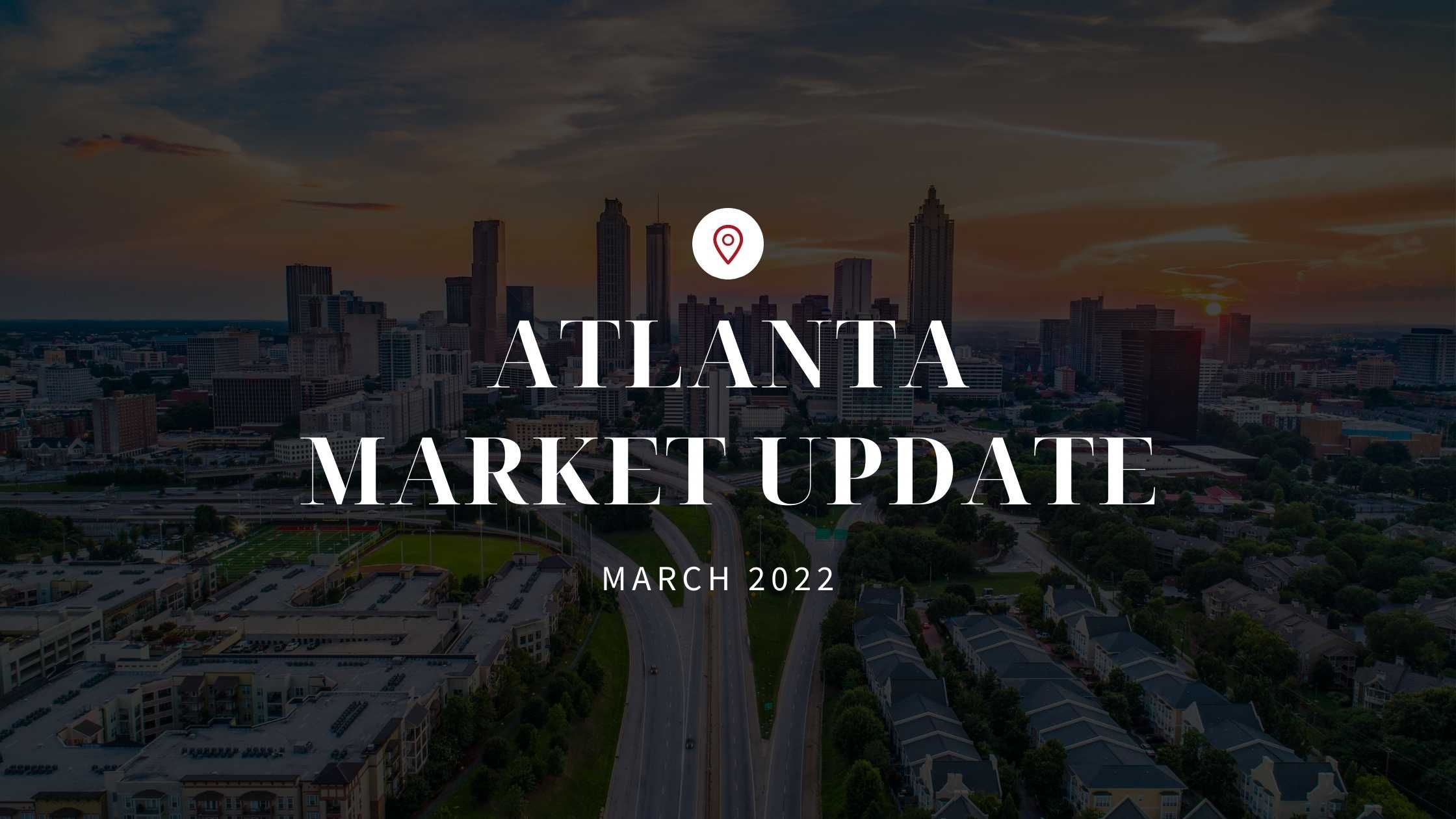 March 2022 Market Update for Atlanta, GA