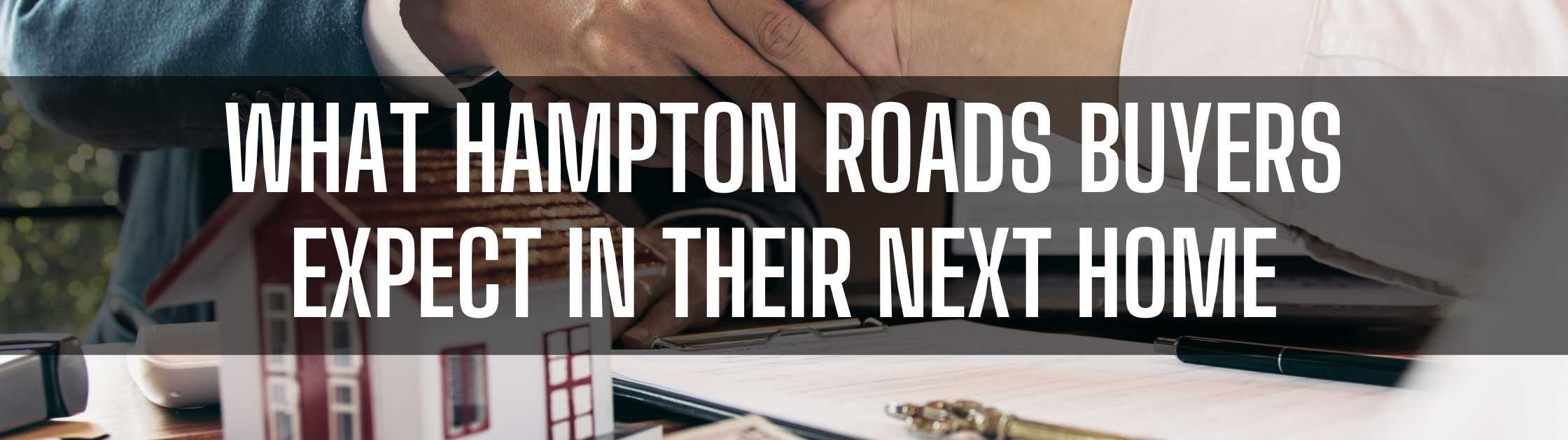 What Hampton Roads Buyers Expect in Their Next Home