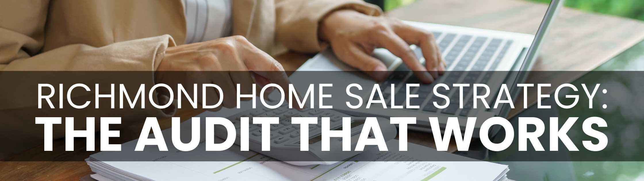 Richmond Home Sale Strategy: The Audit That Works