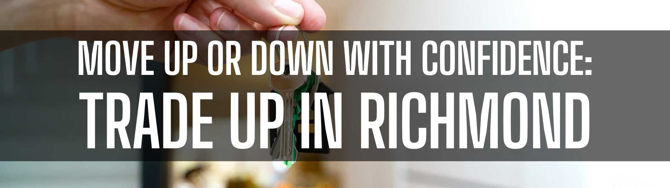 Move Up or Down with Confidence: Trade Up in Richmond