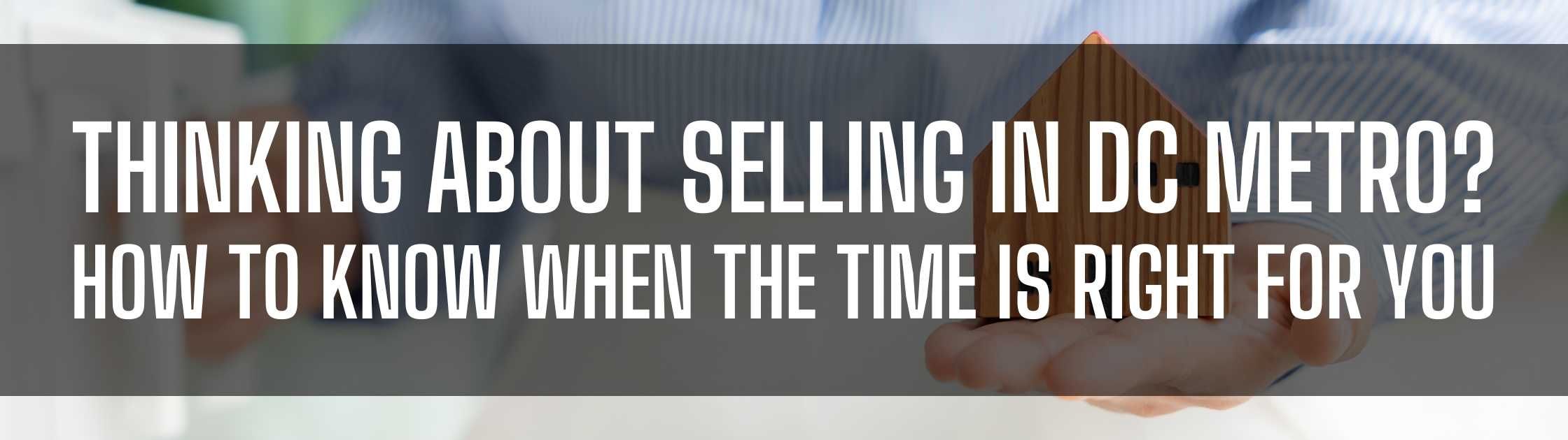 Thinking About Selling in DC Metro? How to Know When the Time Is Right for You