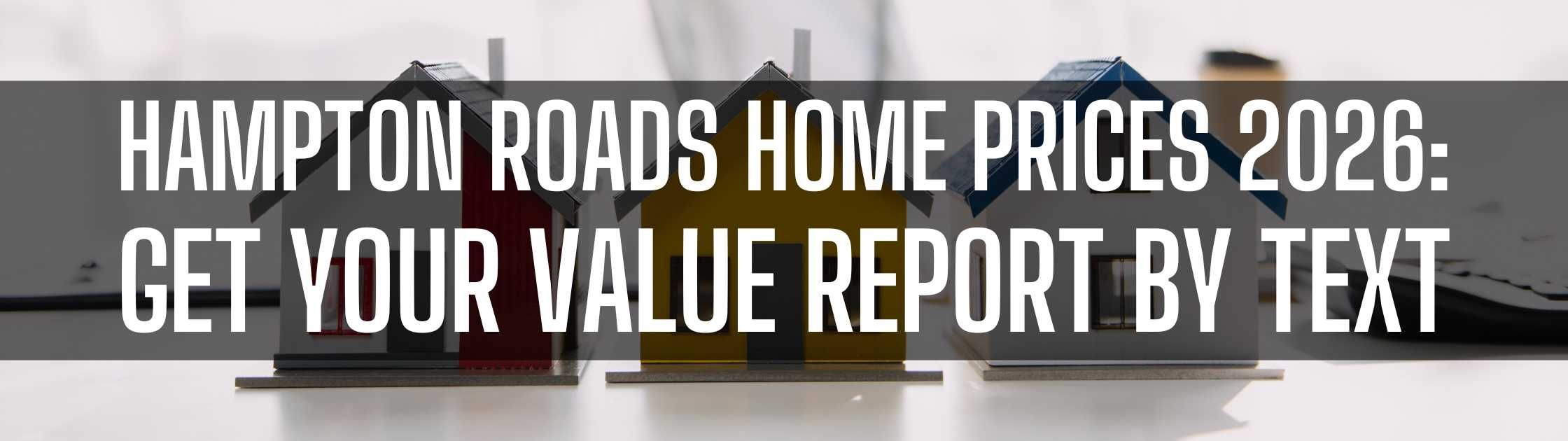 Hampton Roads Home Prices 2026: Get Your Value Report by Text