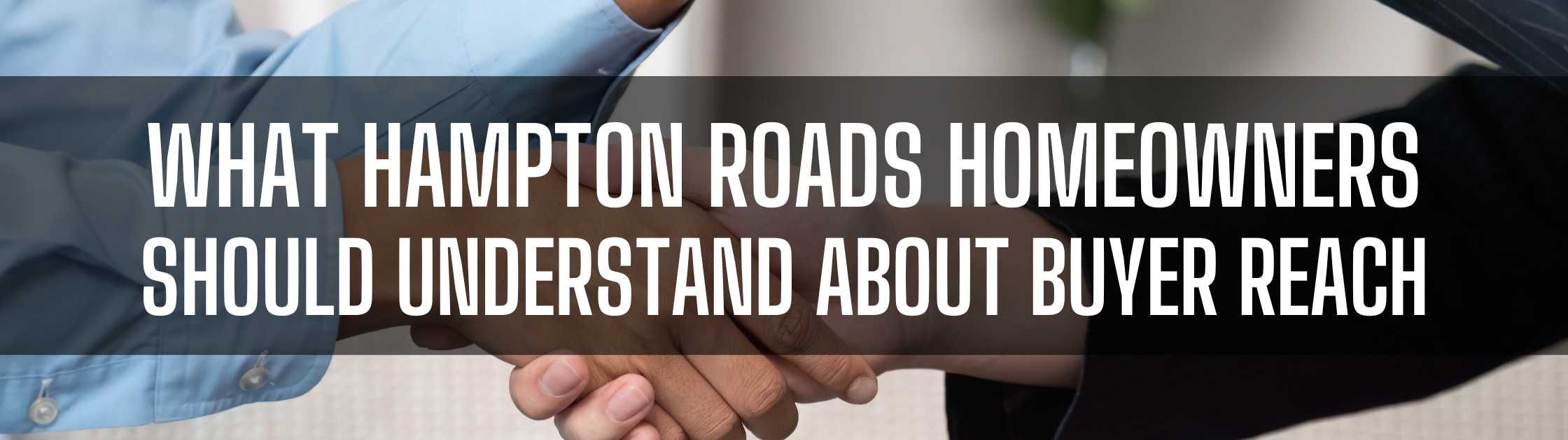 What Hampton Roads Homeowners Should Understand About Buyer Reach