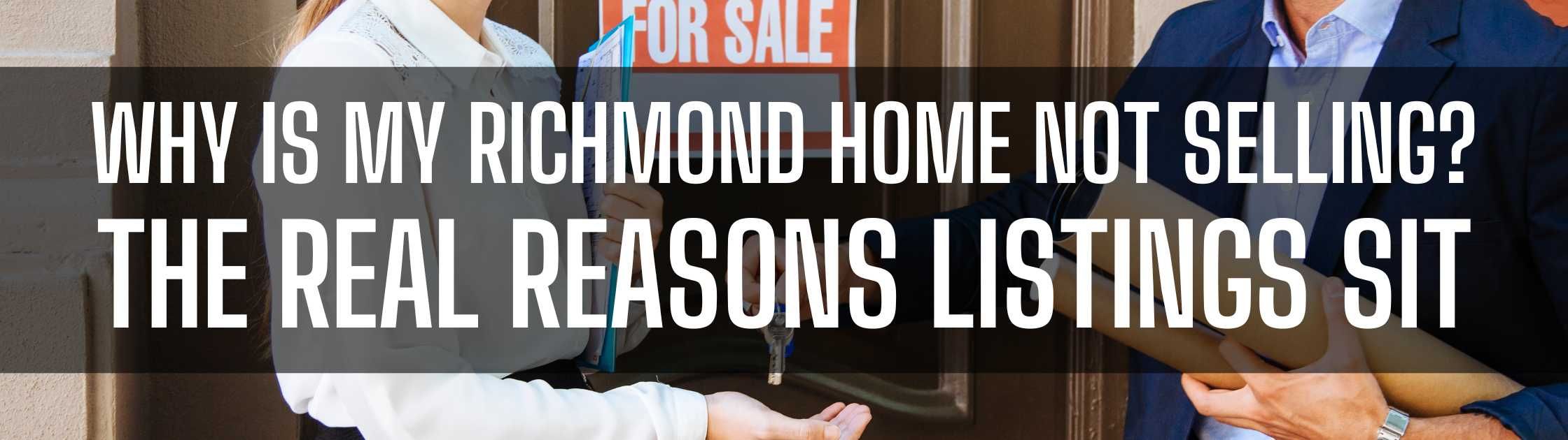 Why Is My Richmond Home Not Selling? The Real Reasons Listings Sit