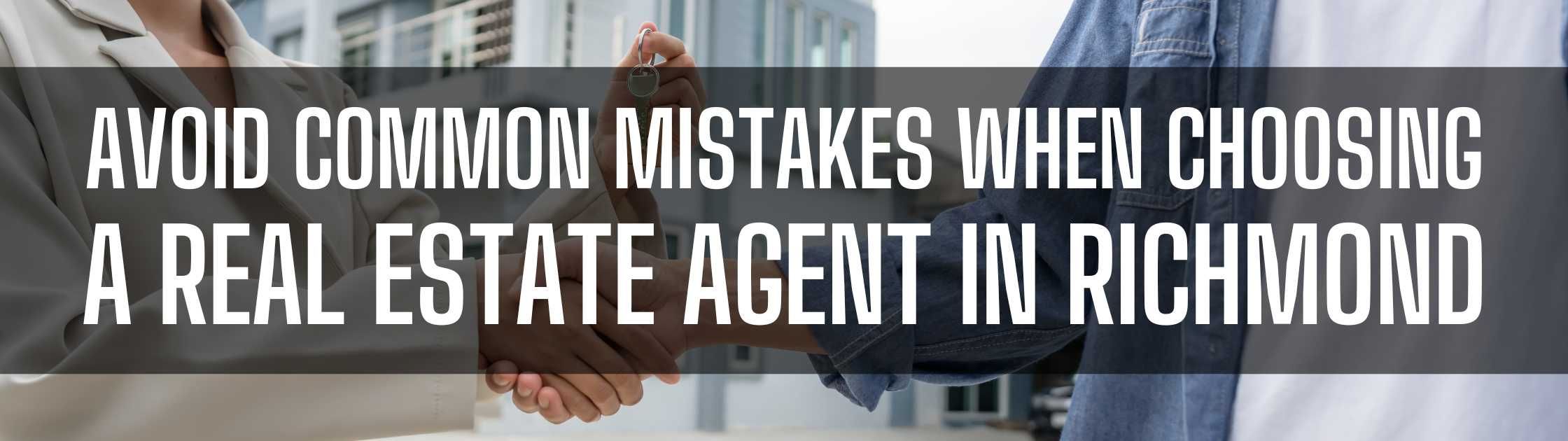 Avoid Common Mistakes When Choosing a Real Estate Agent in Richmond