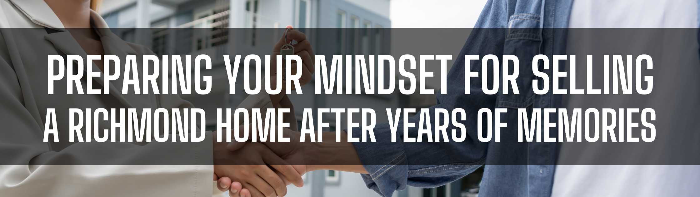 Preparing Your Mindset for Selling a Richmond Home After Years of Memories