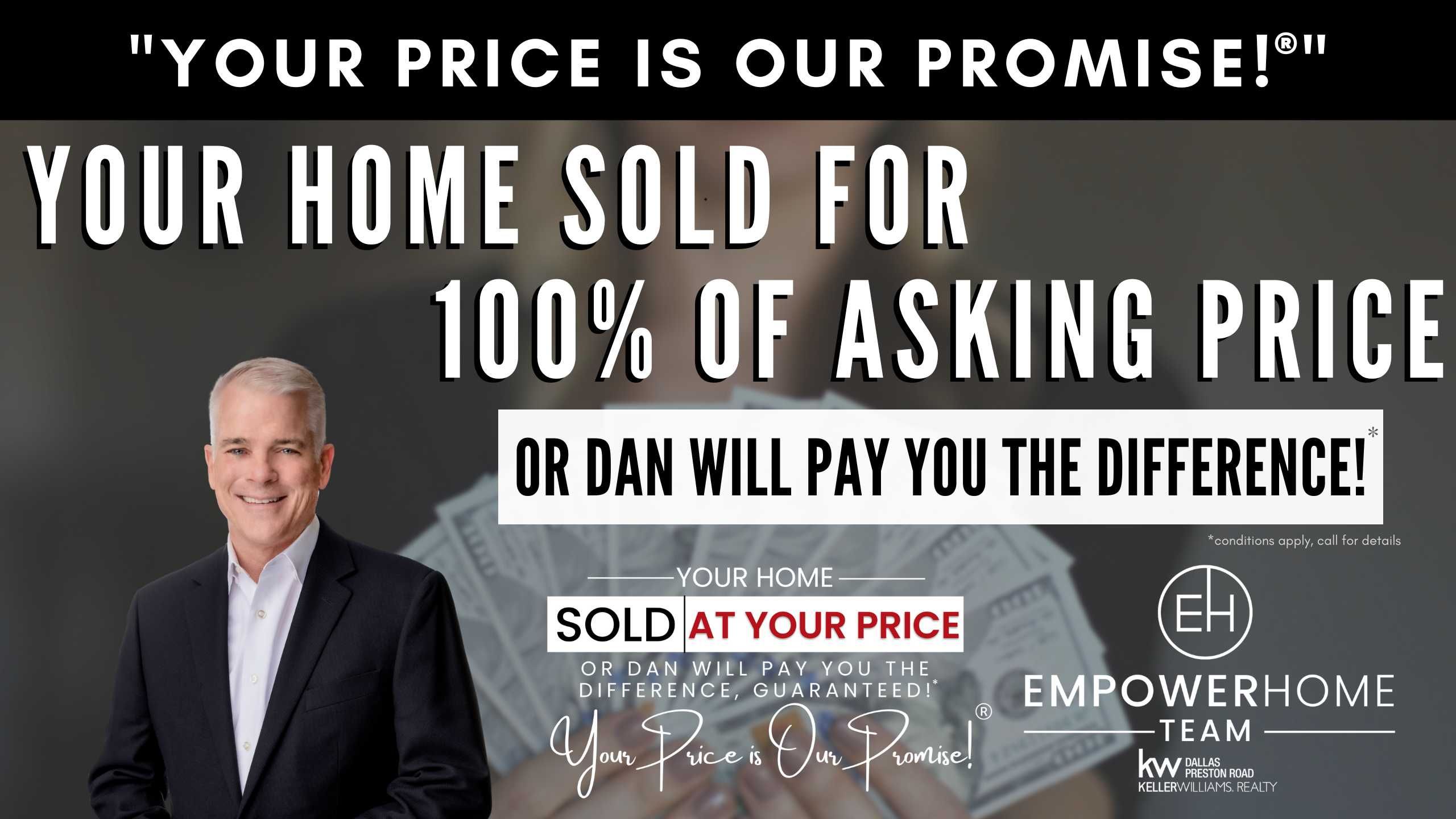 Your Home Sold for 100% of Asking Price or Dan Will Pay You the Difference!*
