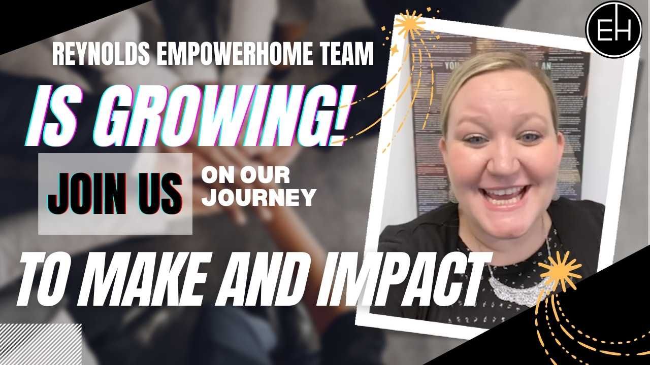 Reynolds EmpowerHome Team is GROWING! Join Us On Our Journey To Make An Impact