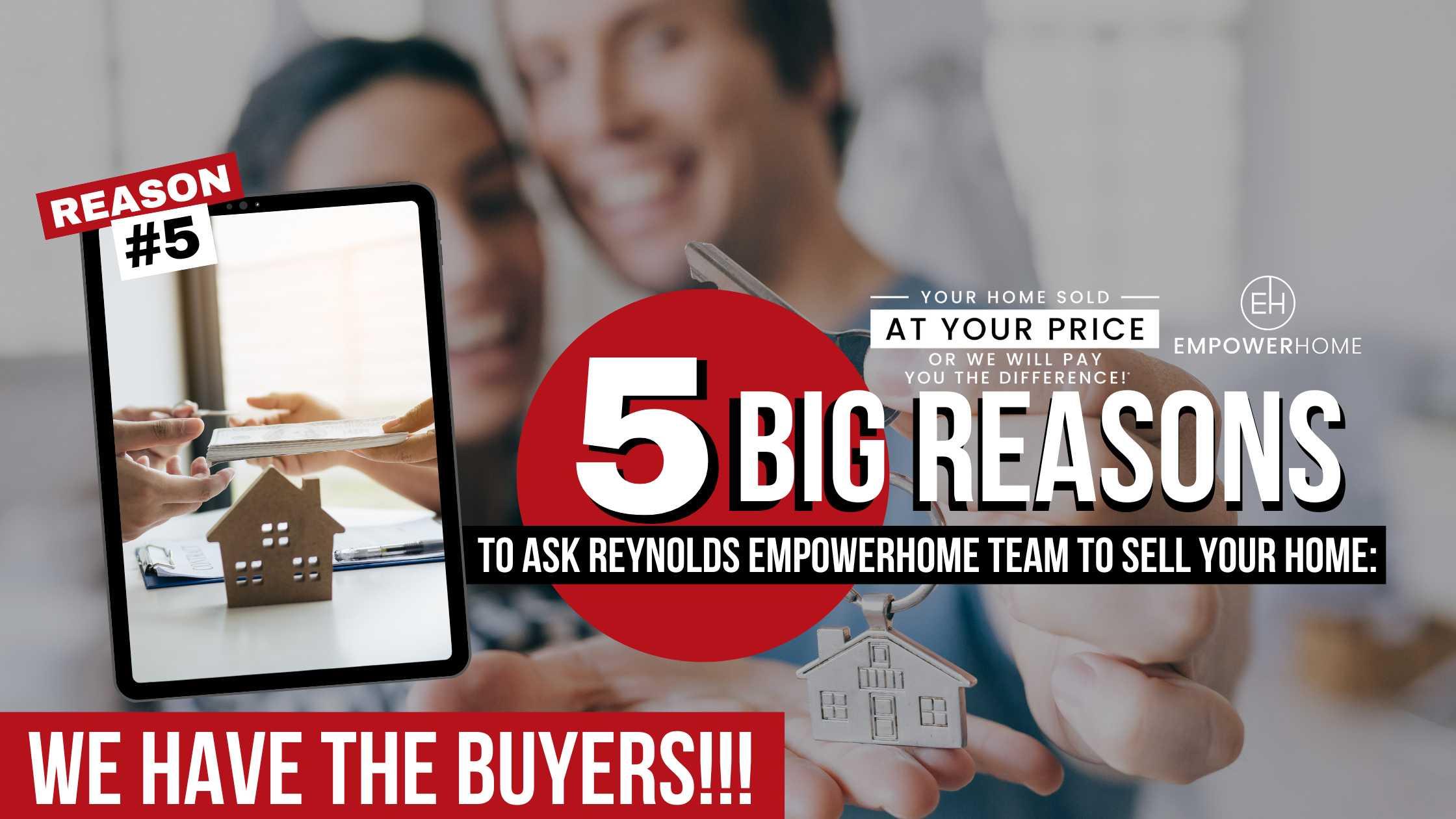 5 BIG Reasons to Ask EmpowerHomeTo Sell Your Home: Reason #5 WE HAVE THE BUYERS!!!
