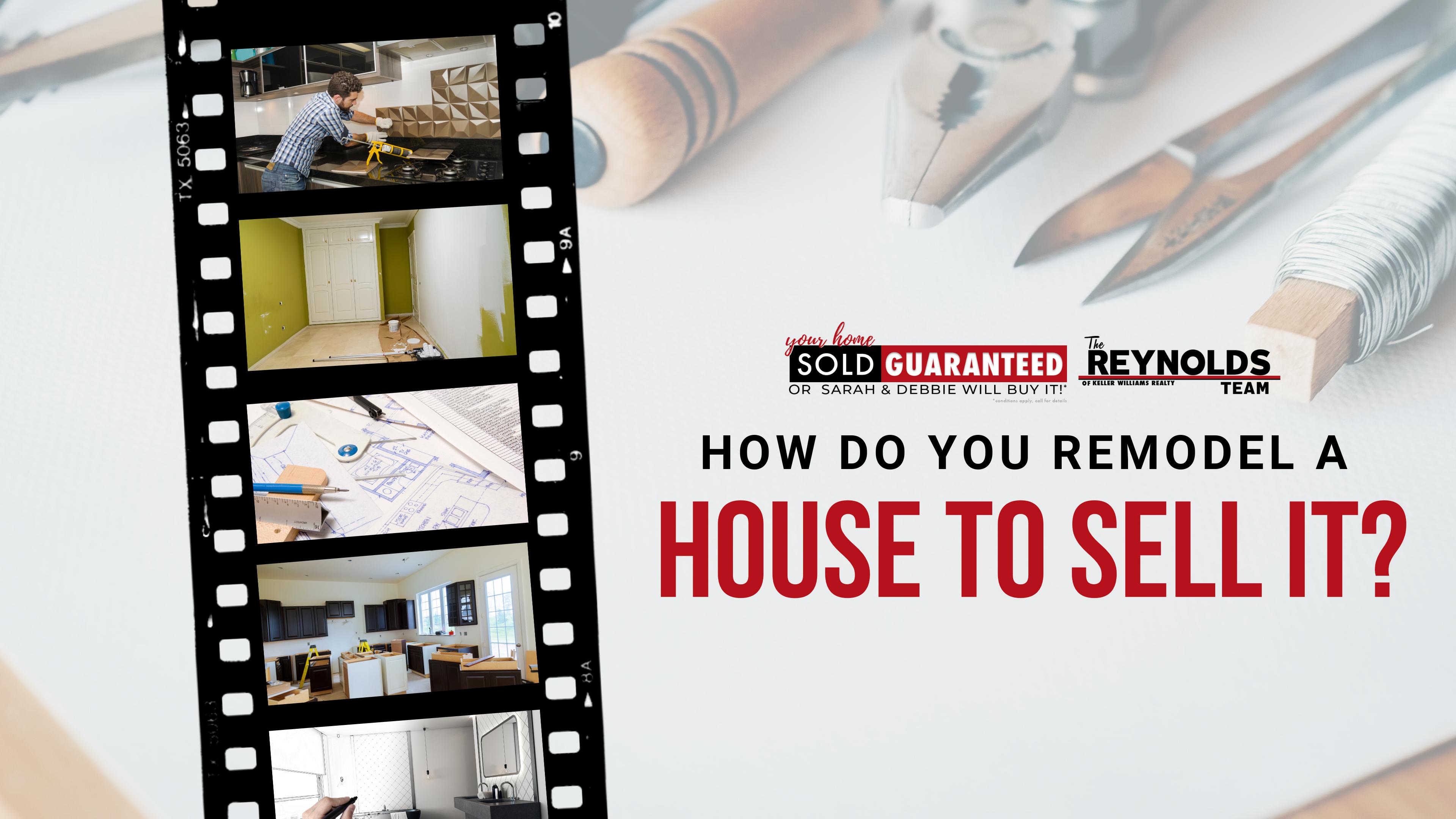 How do you remodel a house to sell it?
