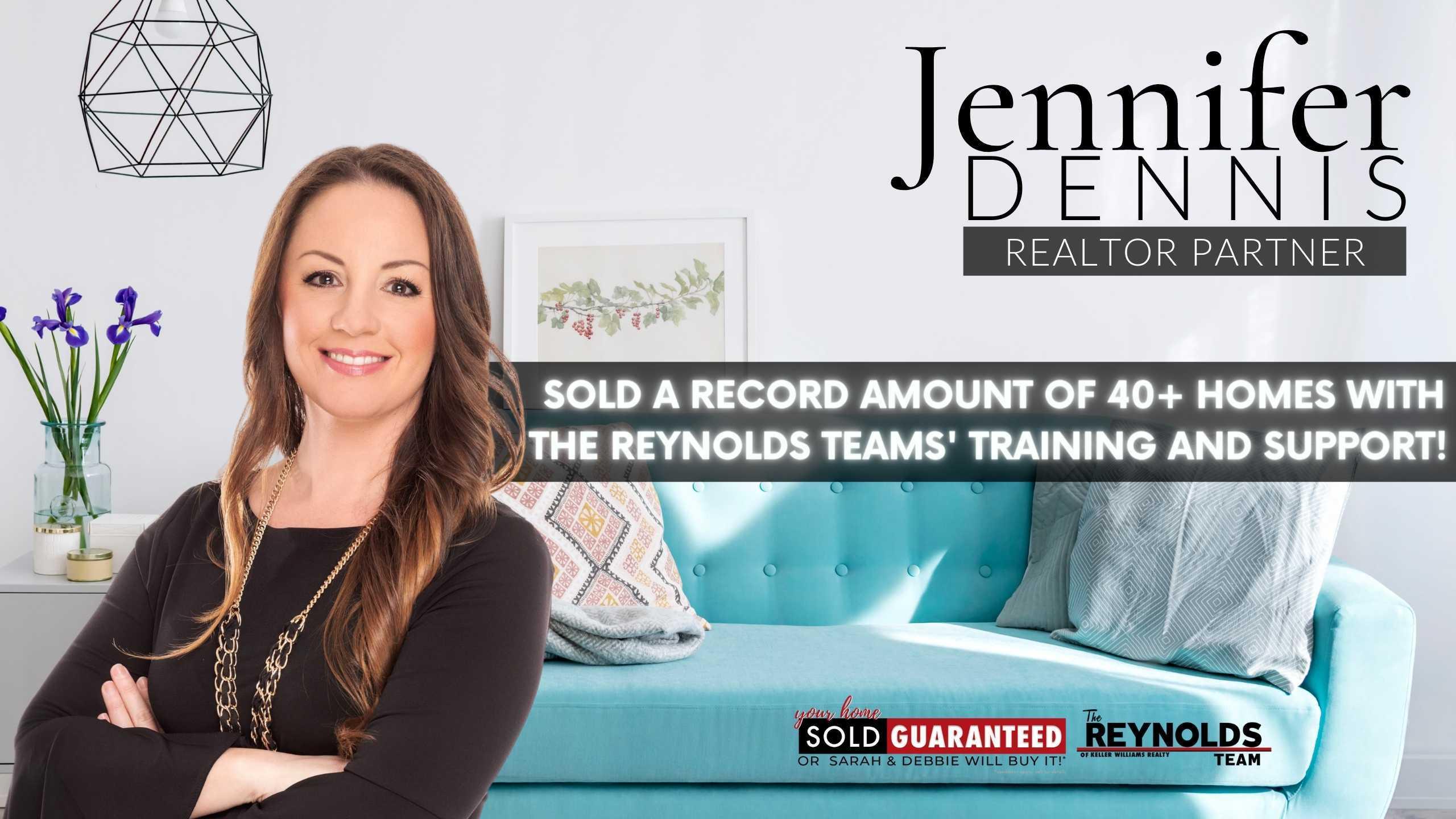 Realtor Partner, Jennifer Dennis, SOLD a Record Amount of 40+ Homes with The Reynolds Teams’ Training and Support!