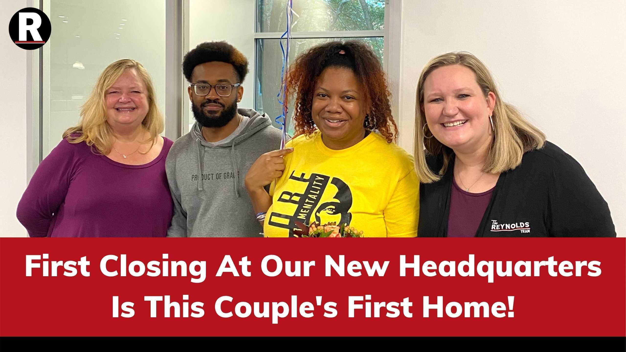 First Closing At Our New Headquarters Is This Couple’s First Home!