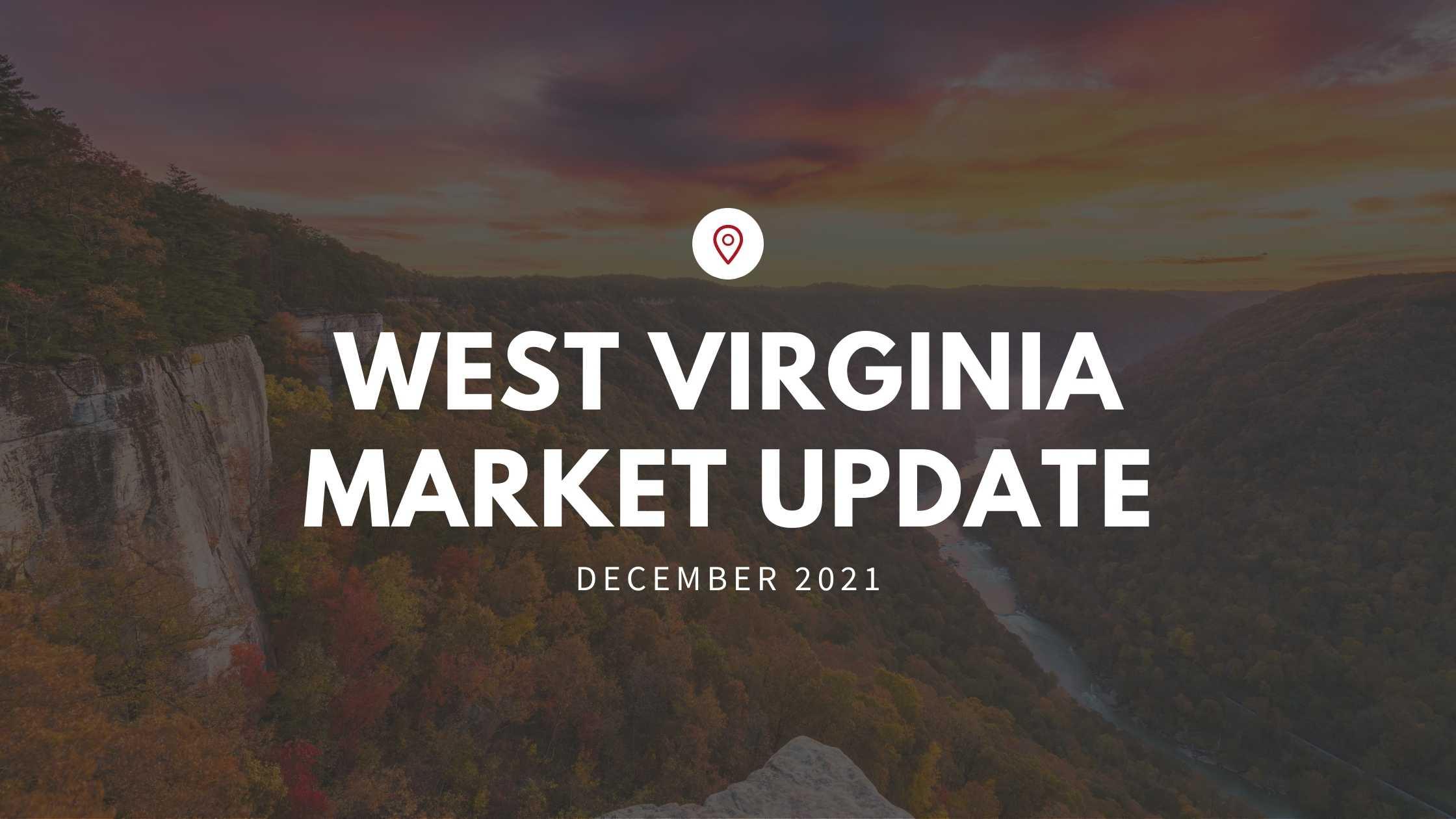 West Virginia’s December Market Update for 2021!