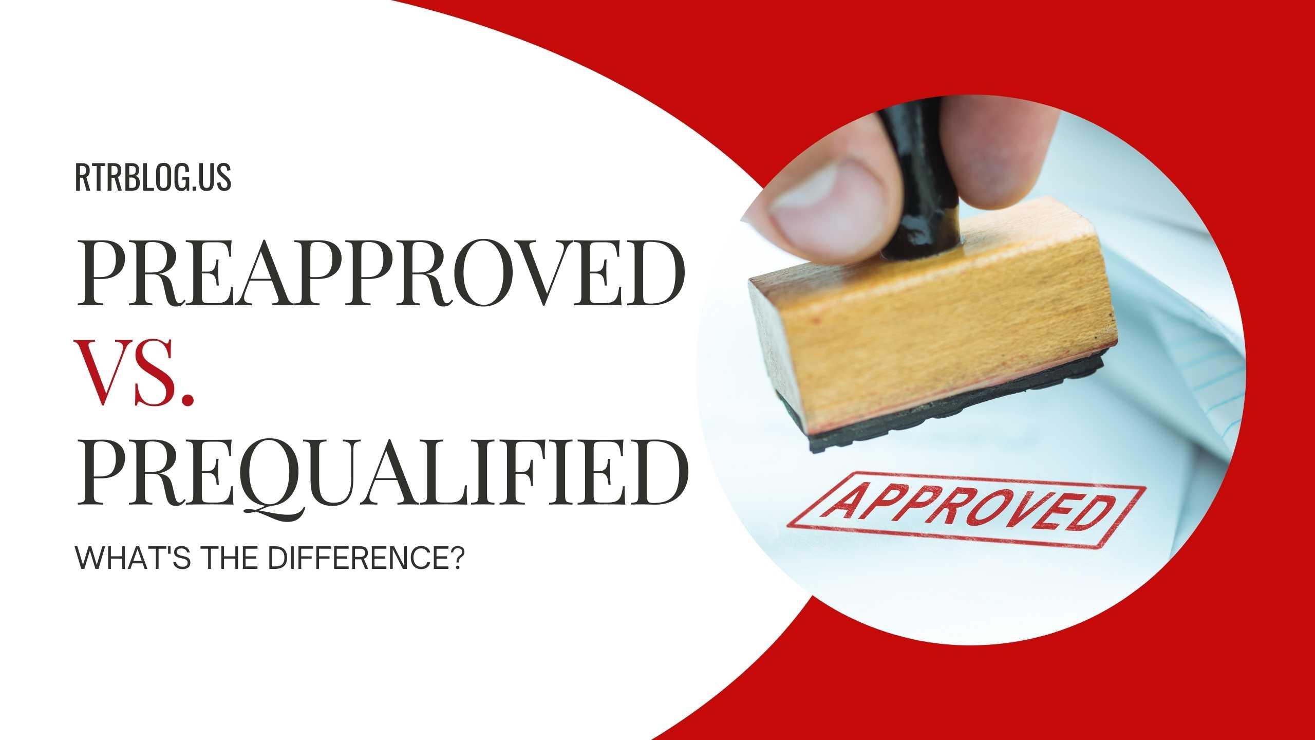 Pre-Qualified vs. Pre-Approved: What’s the Difference?