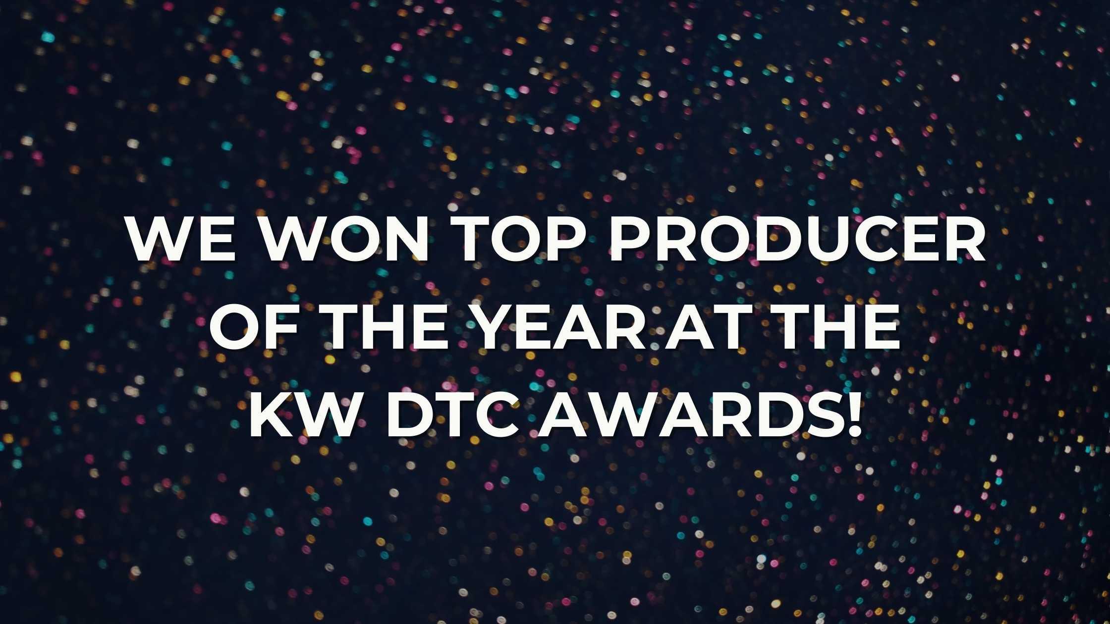 We Won Top Producer of the Year at the KW DTC Awards!