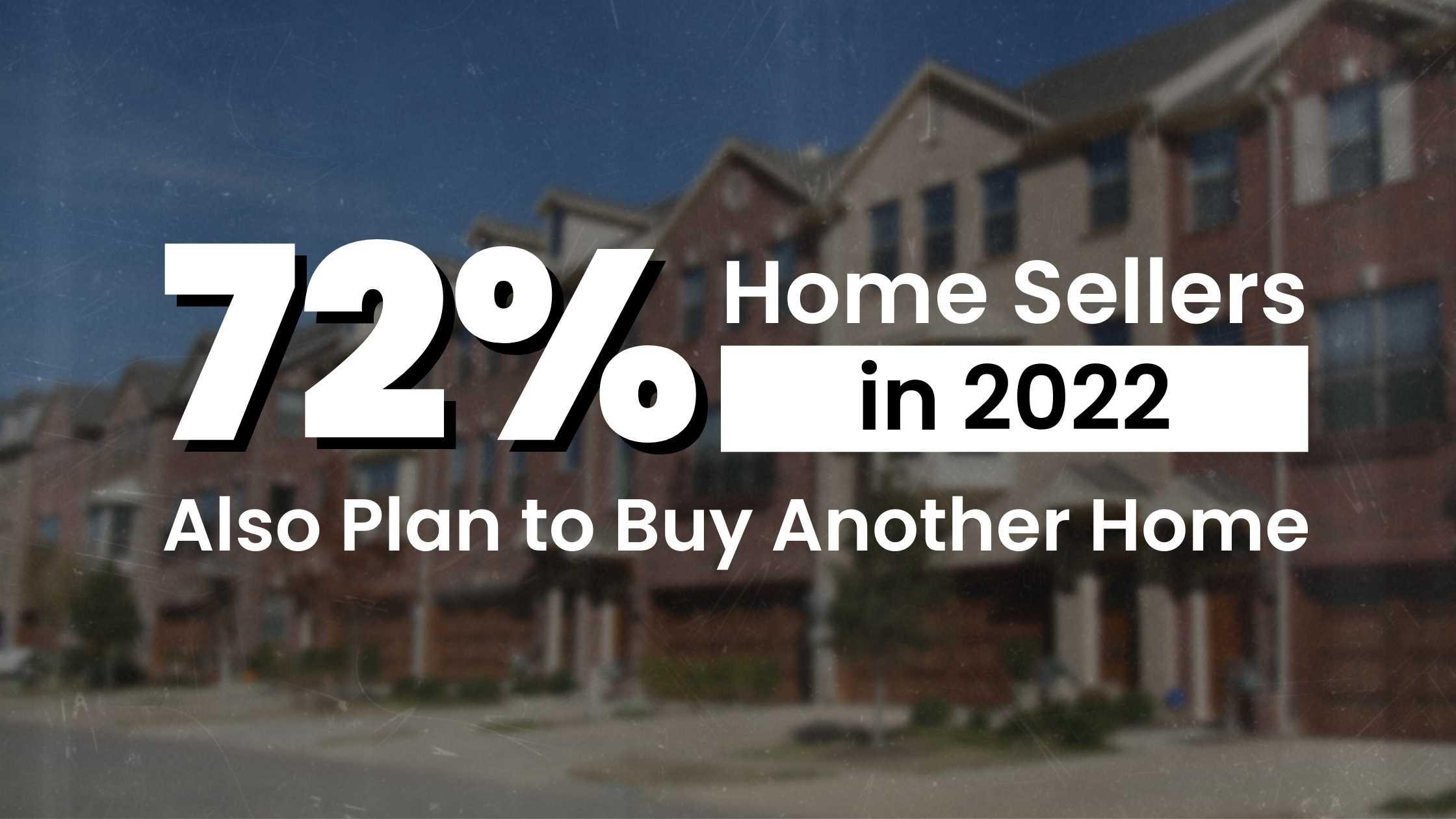 72% of Home Sellers in 2022 Also Plan to Buy Another Home in Dallas, TX