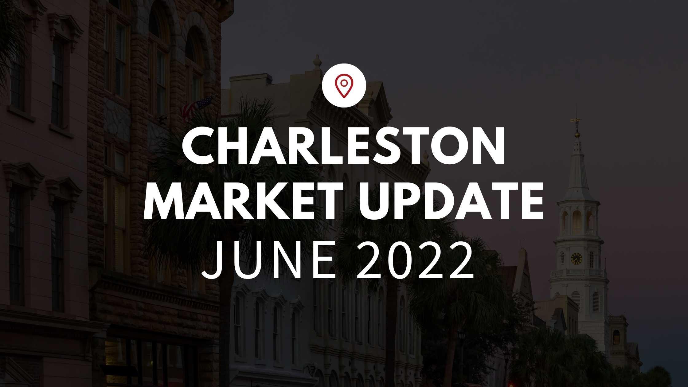 June 2022 Housing Market Update for Charleston, SC!