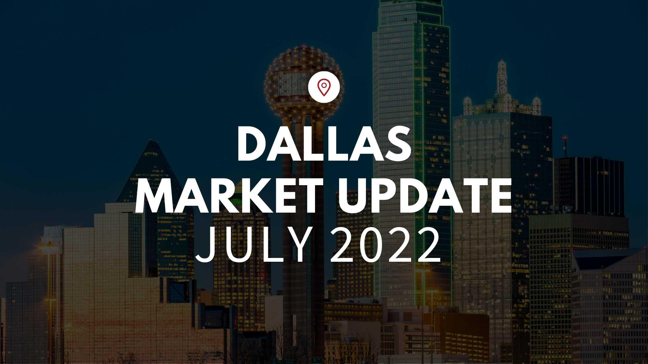 July 2022 Market Update Dallas, TX