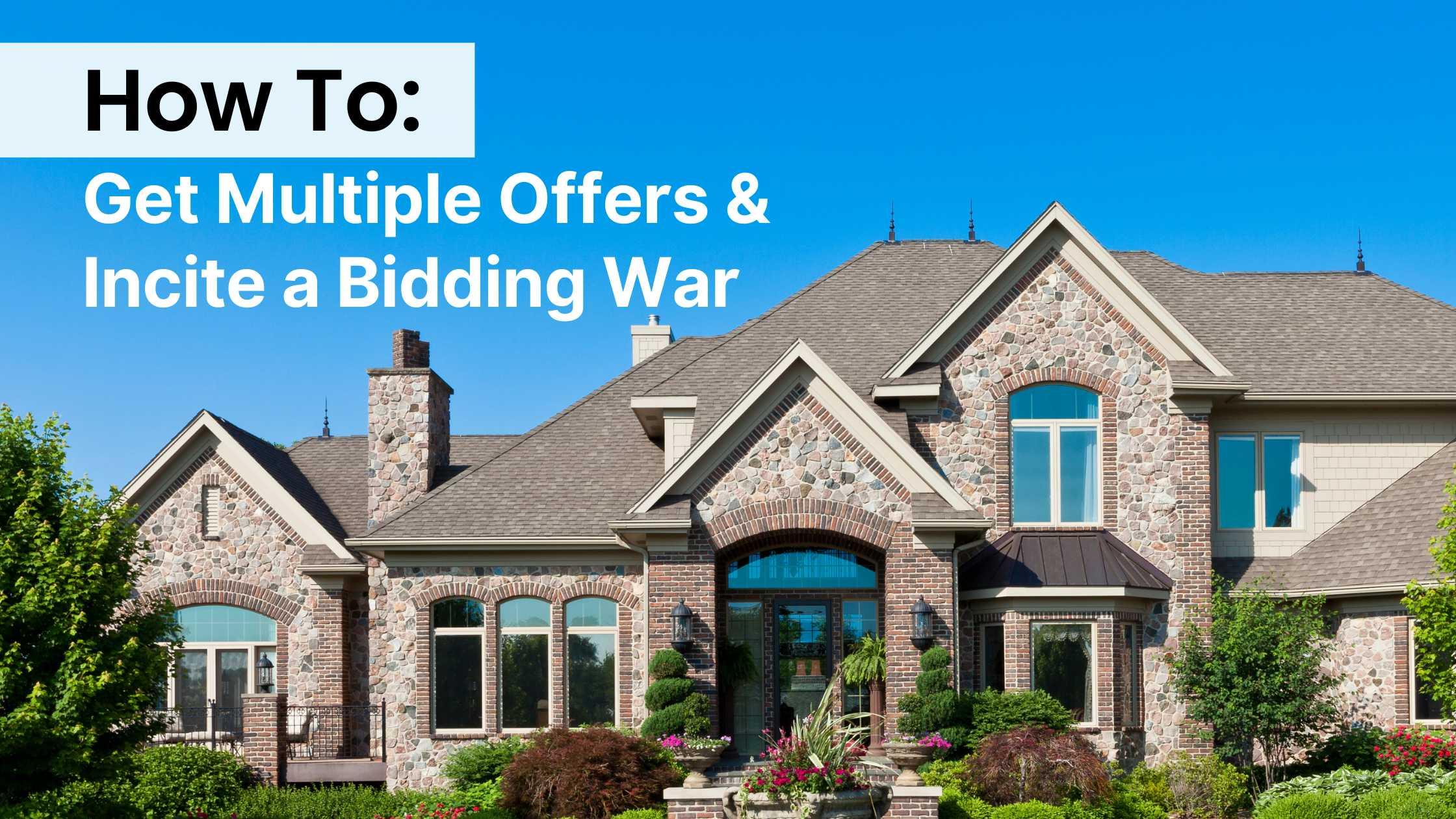 How to Get Multiple Offers for Your Dallas, TX Home and Incite a Bidding War