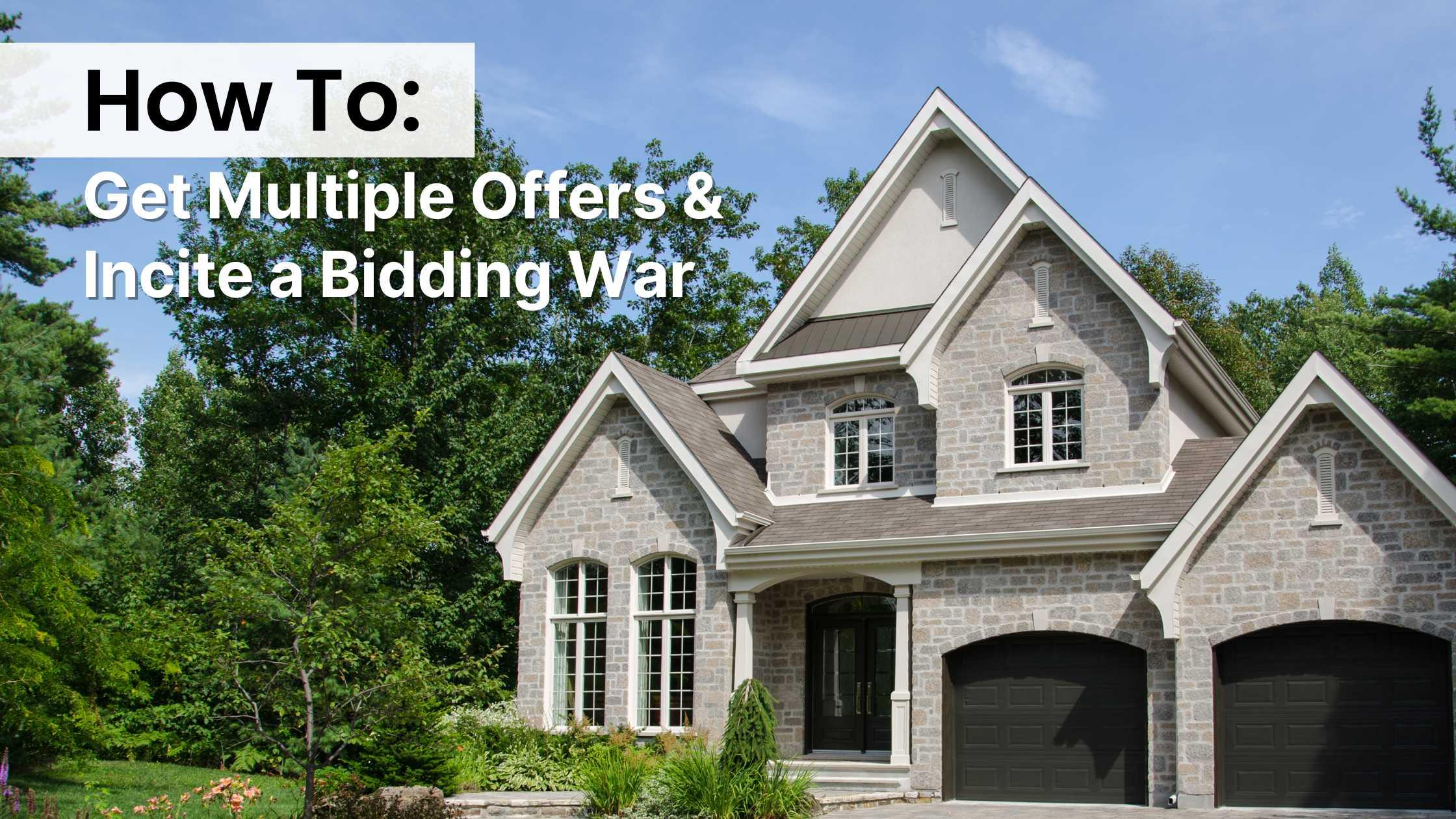 How to Get Multiple Offers for Your Houston, TX Home and Incite a Bidding War