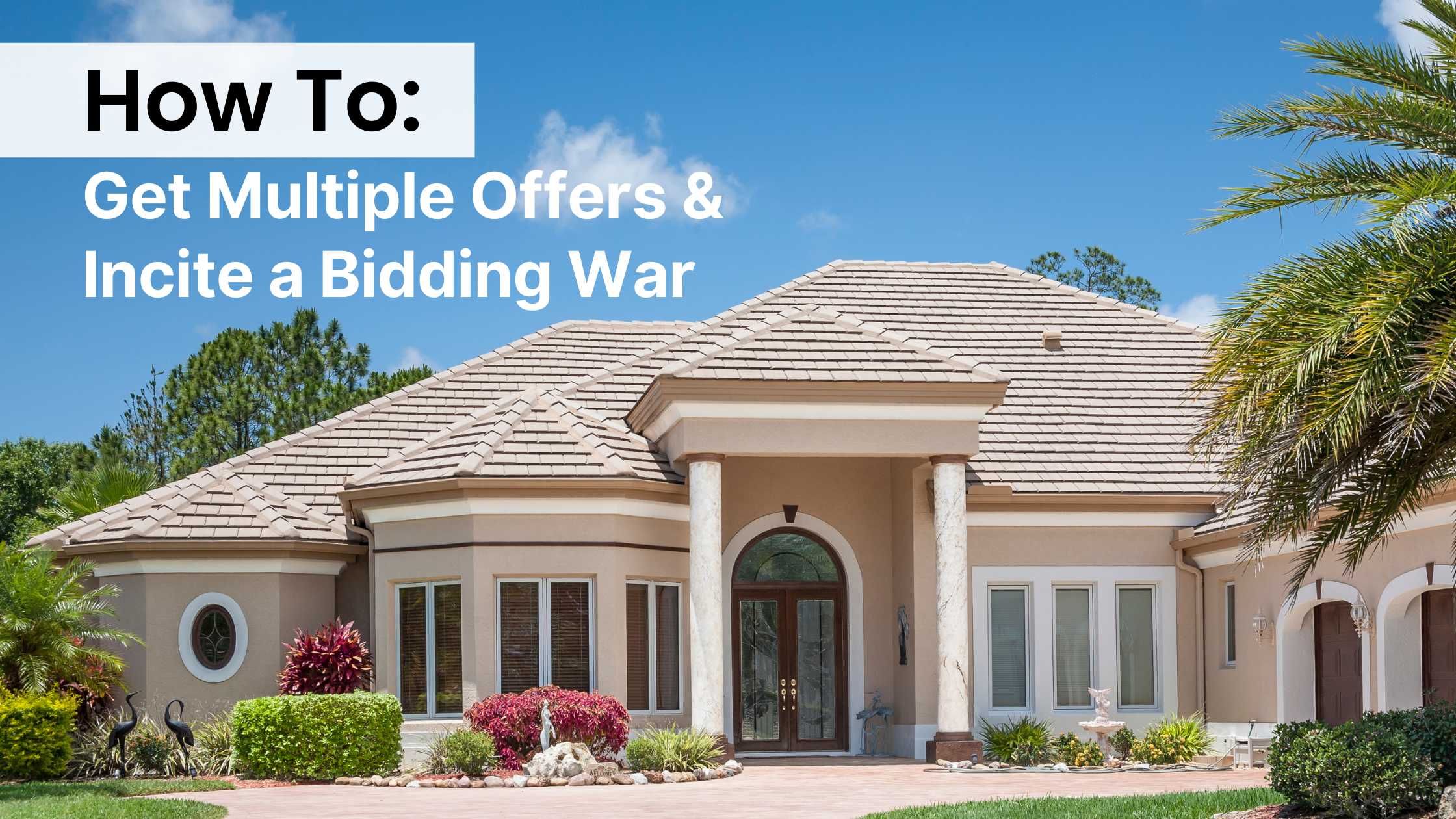 How to Get Multiple Offers for Your Raleigh, NC Home and Incite a Bidding War