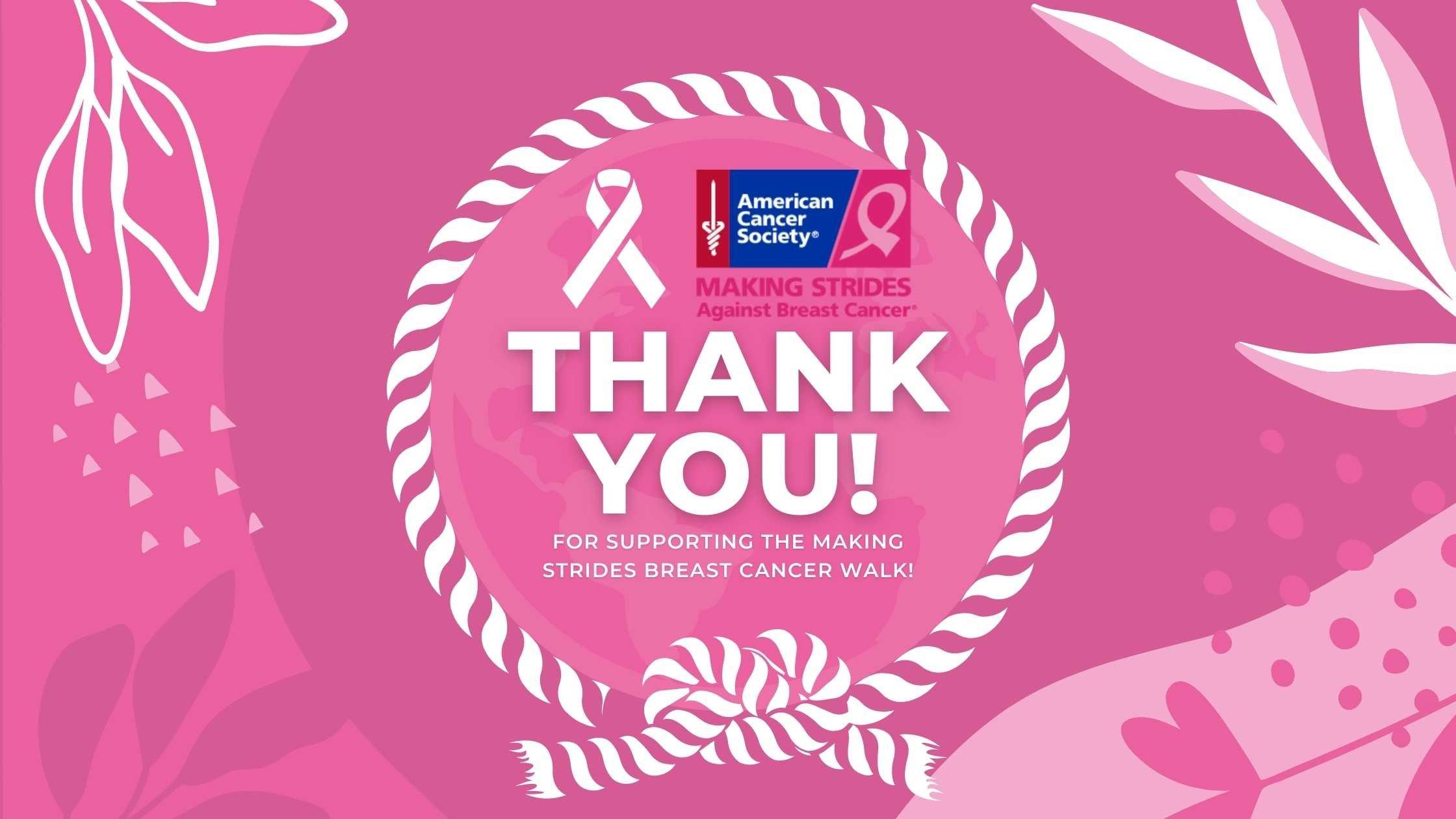 Thank You For Supporting The Making Strides Breast Cancer Walk!