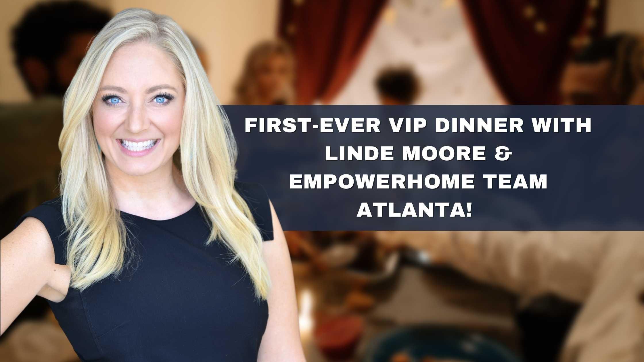 First-ever VIP Dinner With Linde Moore & EmpowerHome Team Atlanta!