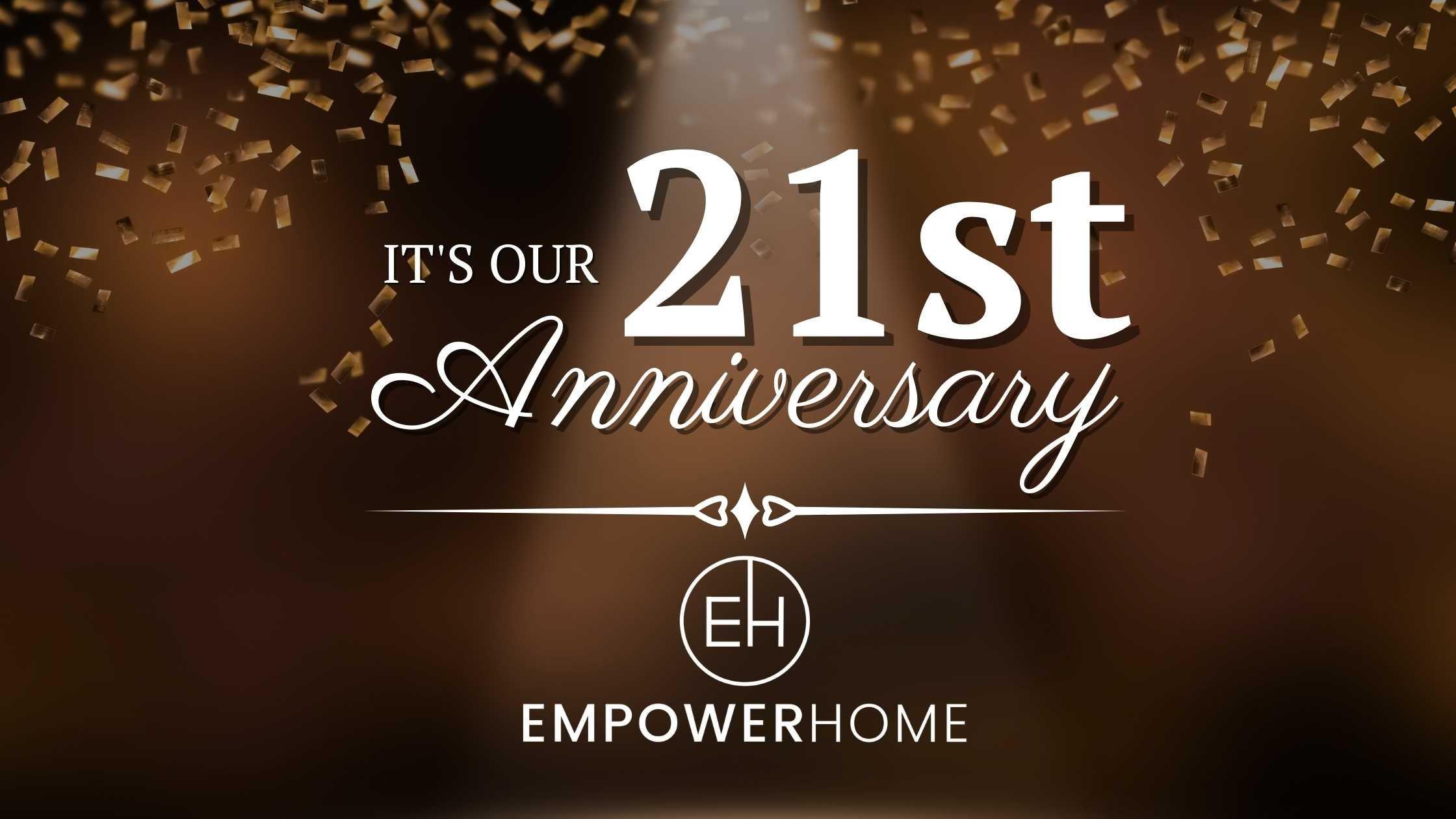 EmpowerHome Celebrates Our 21st Anniversary!