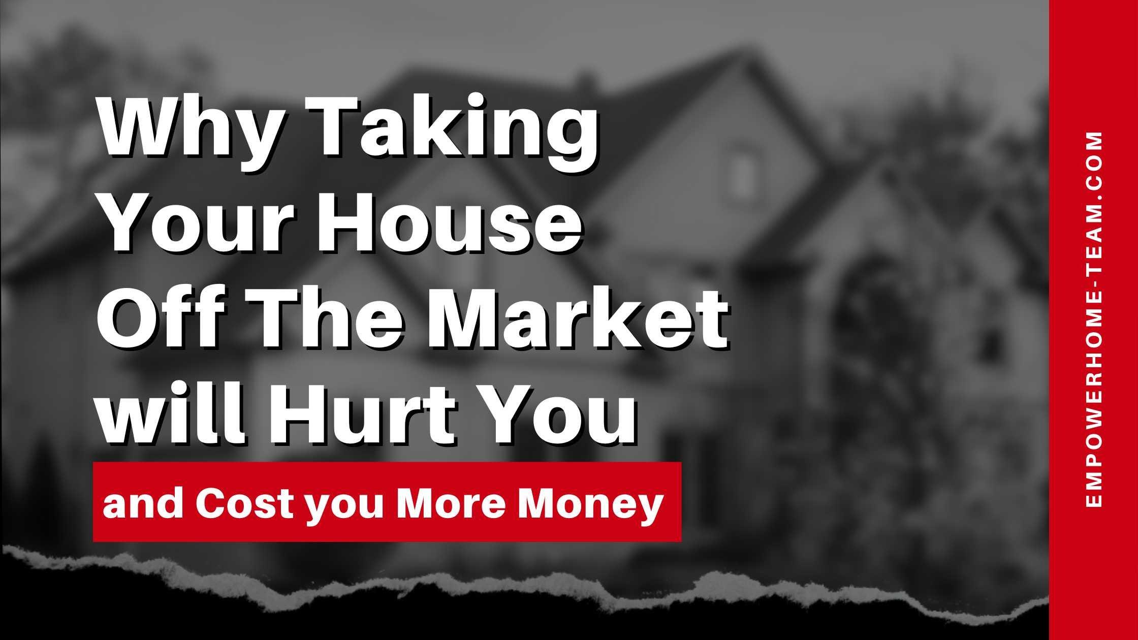 Why Taking Your House Off The Market will Hurt You and Cost you More Money in Charlotte, NC