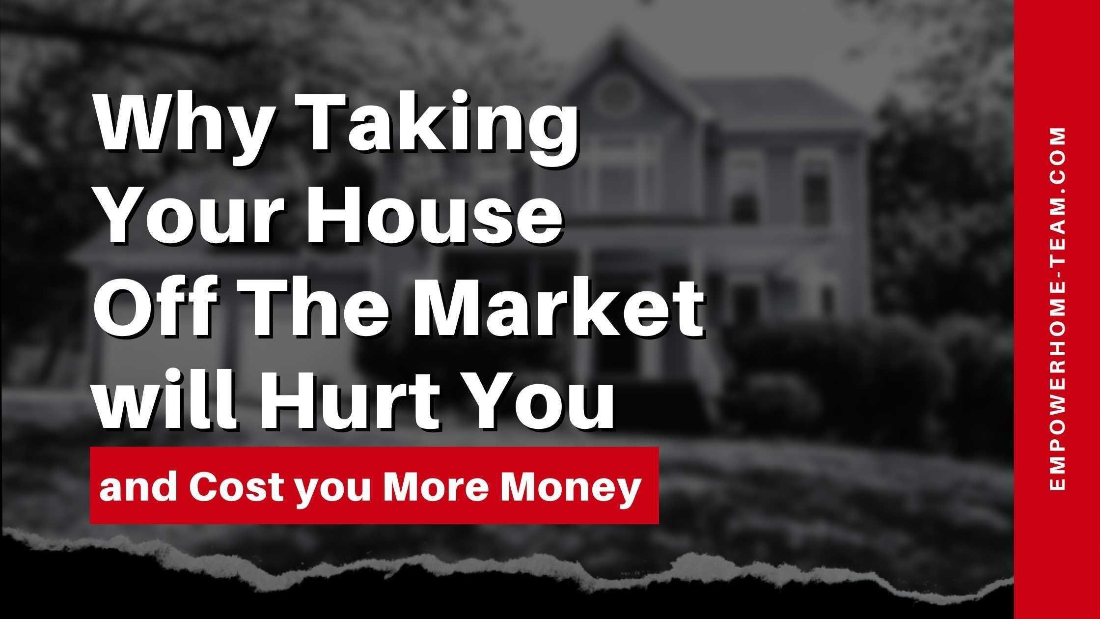 Why Taking Your House Off The Market will Hurt You and Cost you More Money in Colorado