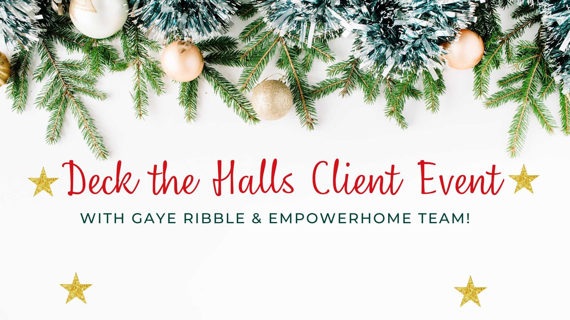 ‌Deck the Halls Client Event with Gaye Ribble & EmpowerHome Team!