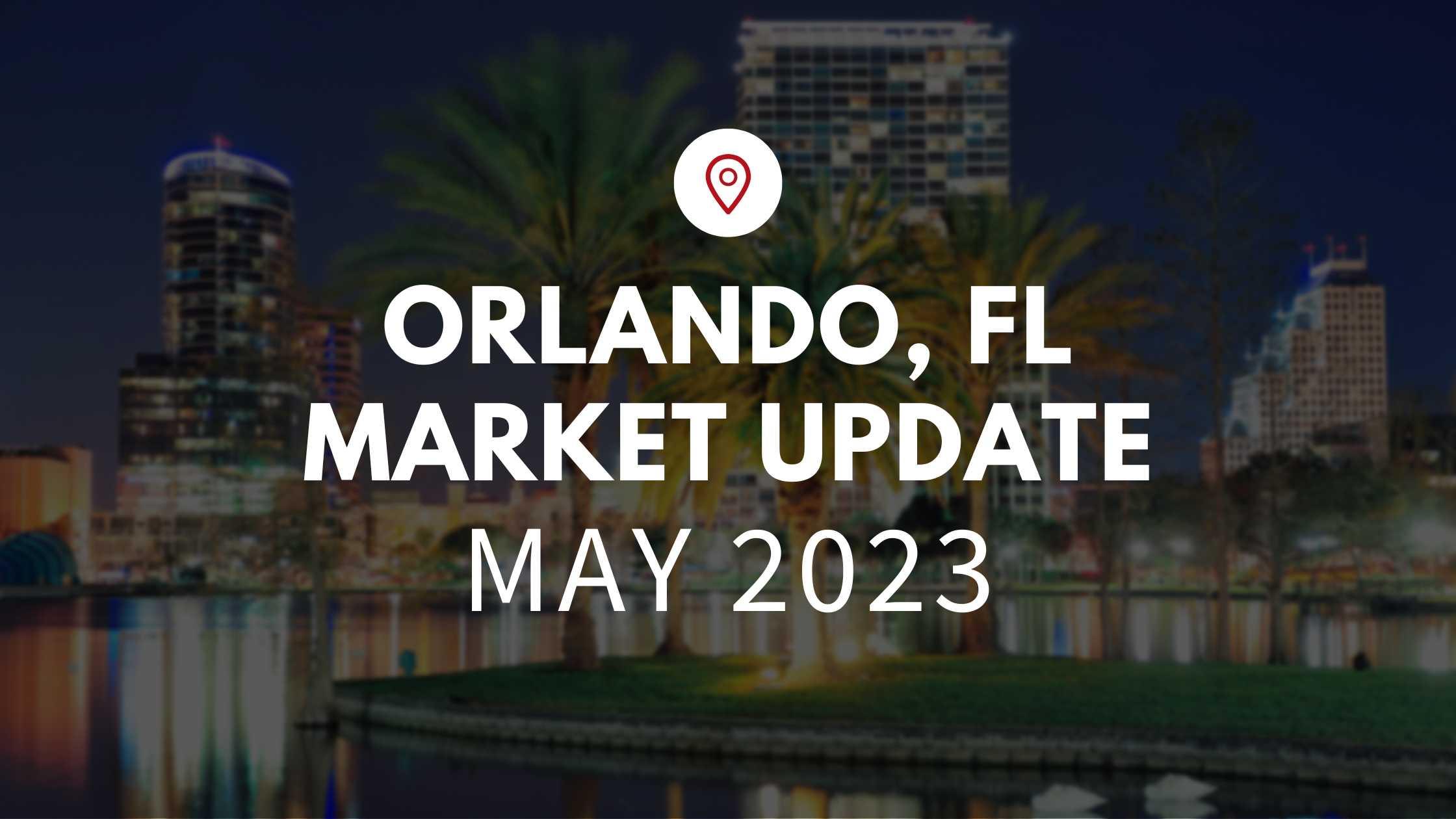 May Market Update – Orlando, FL