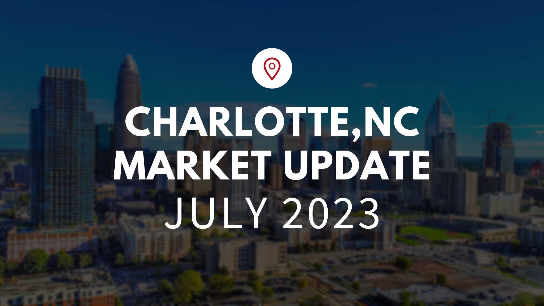 July Market Update – Charlotte, NC