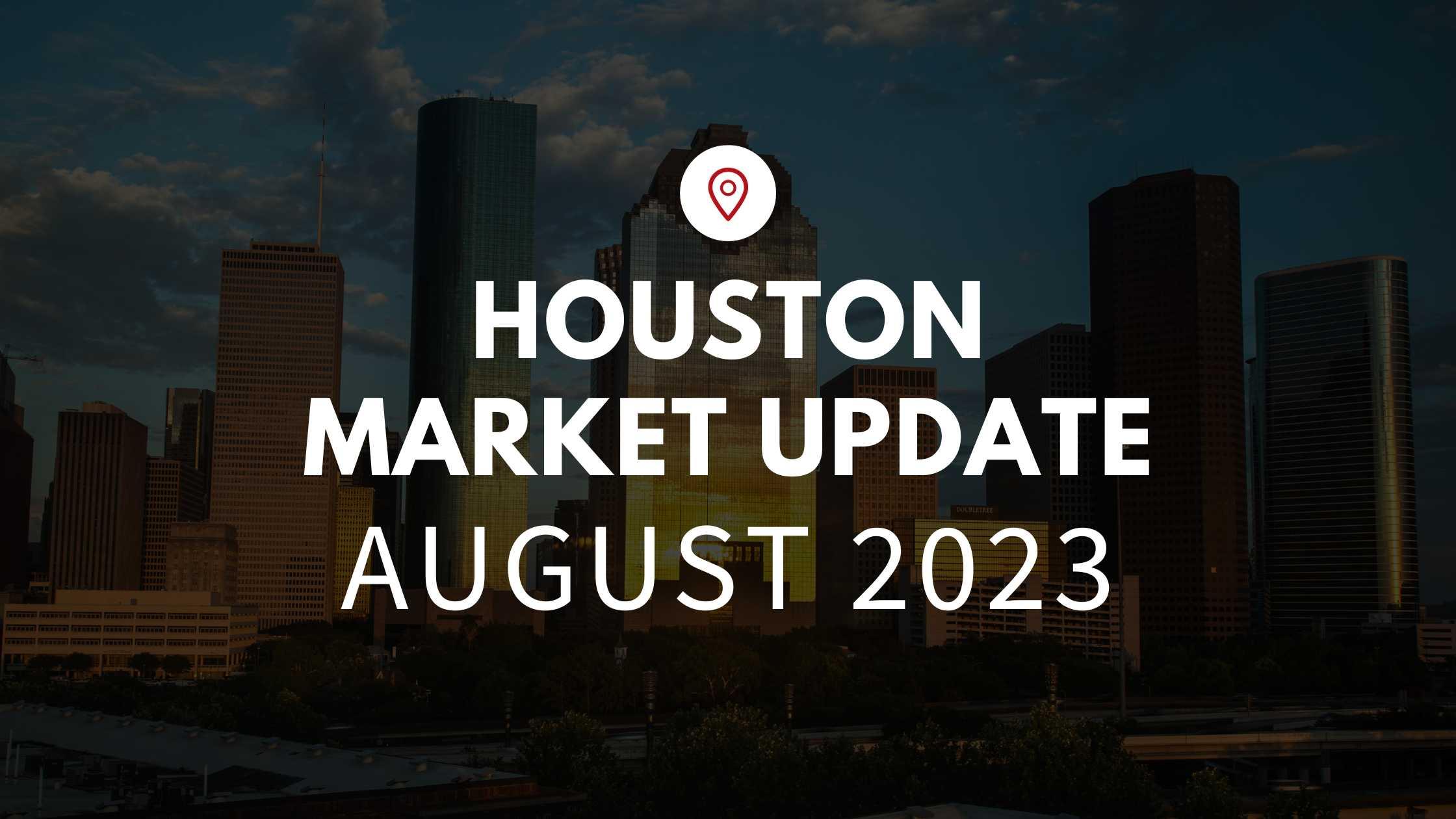 Houston, TX August 2023 Real Estate Market Update
