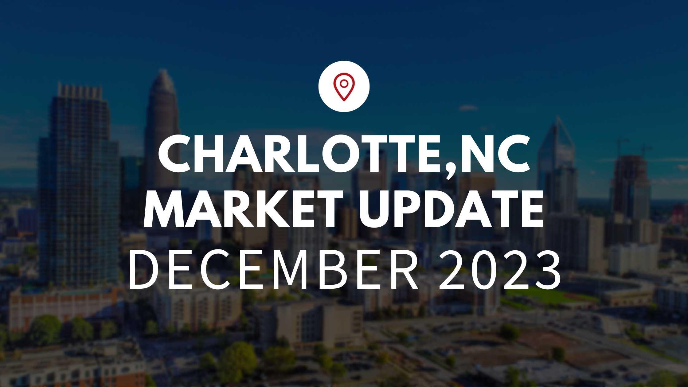 Charlotte, NC December 2023 Real Estate Market Update