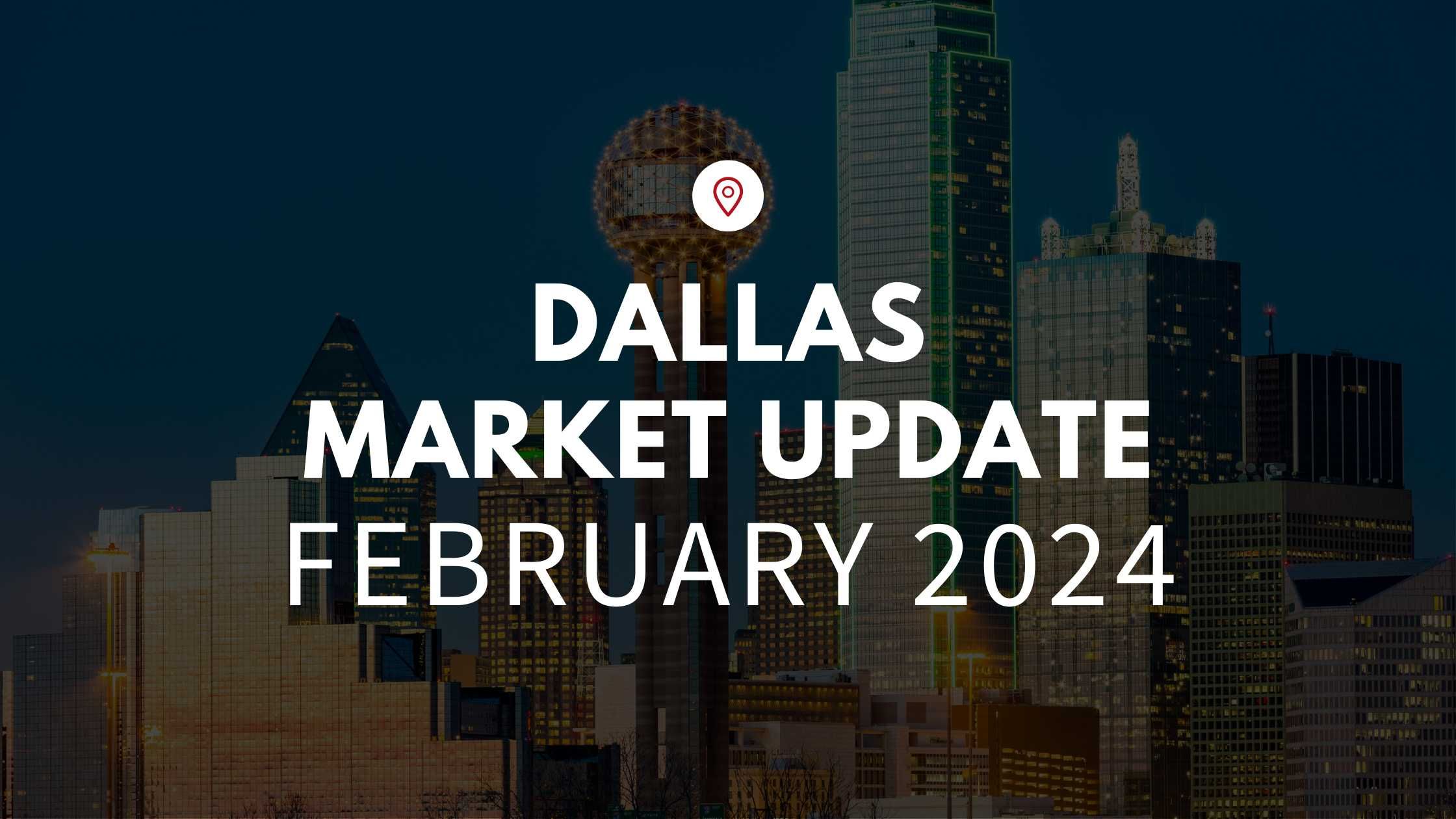 Dallas, TX February 2024 Real Estate Market Update