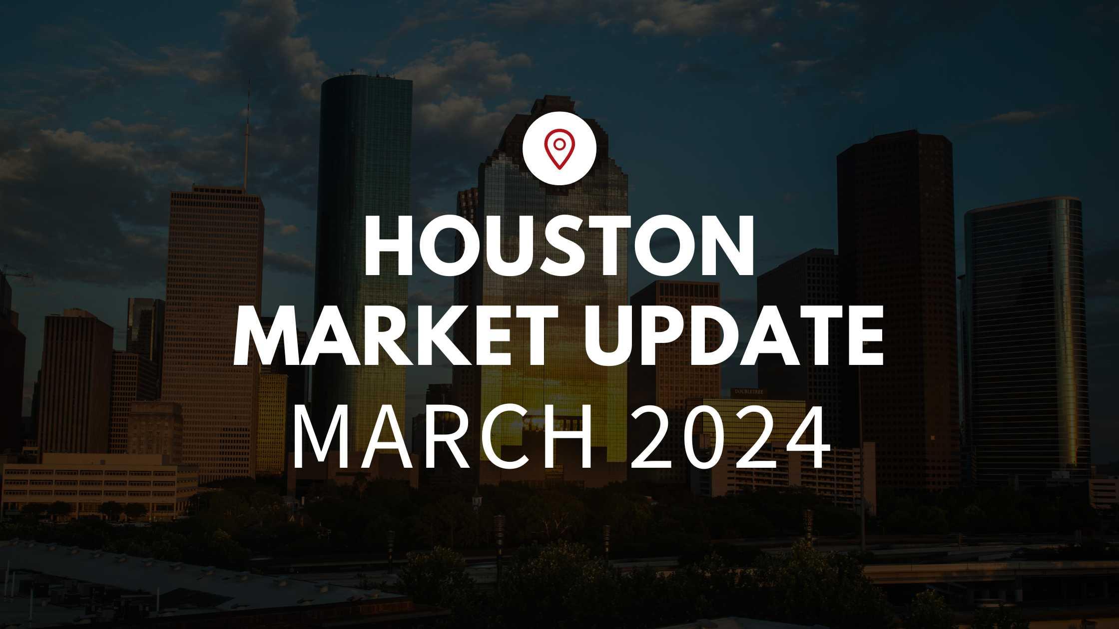 Houston, TX March 2024 Real Estate Market Update