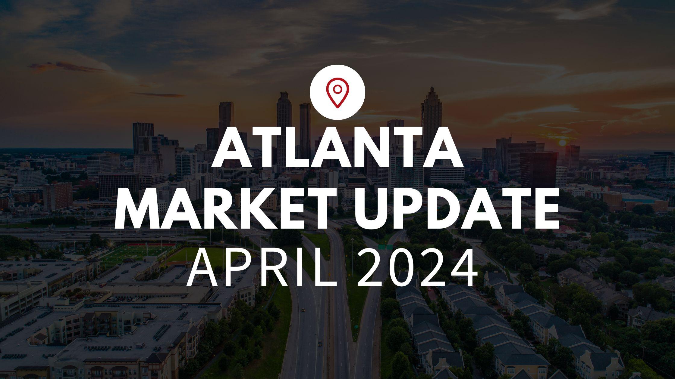 Atlanta, GA April 2024 Real Estate Market Update