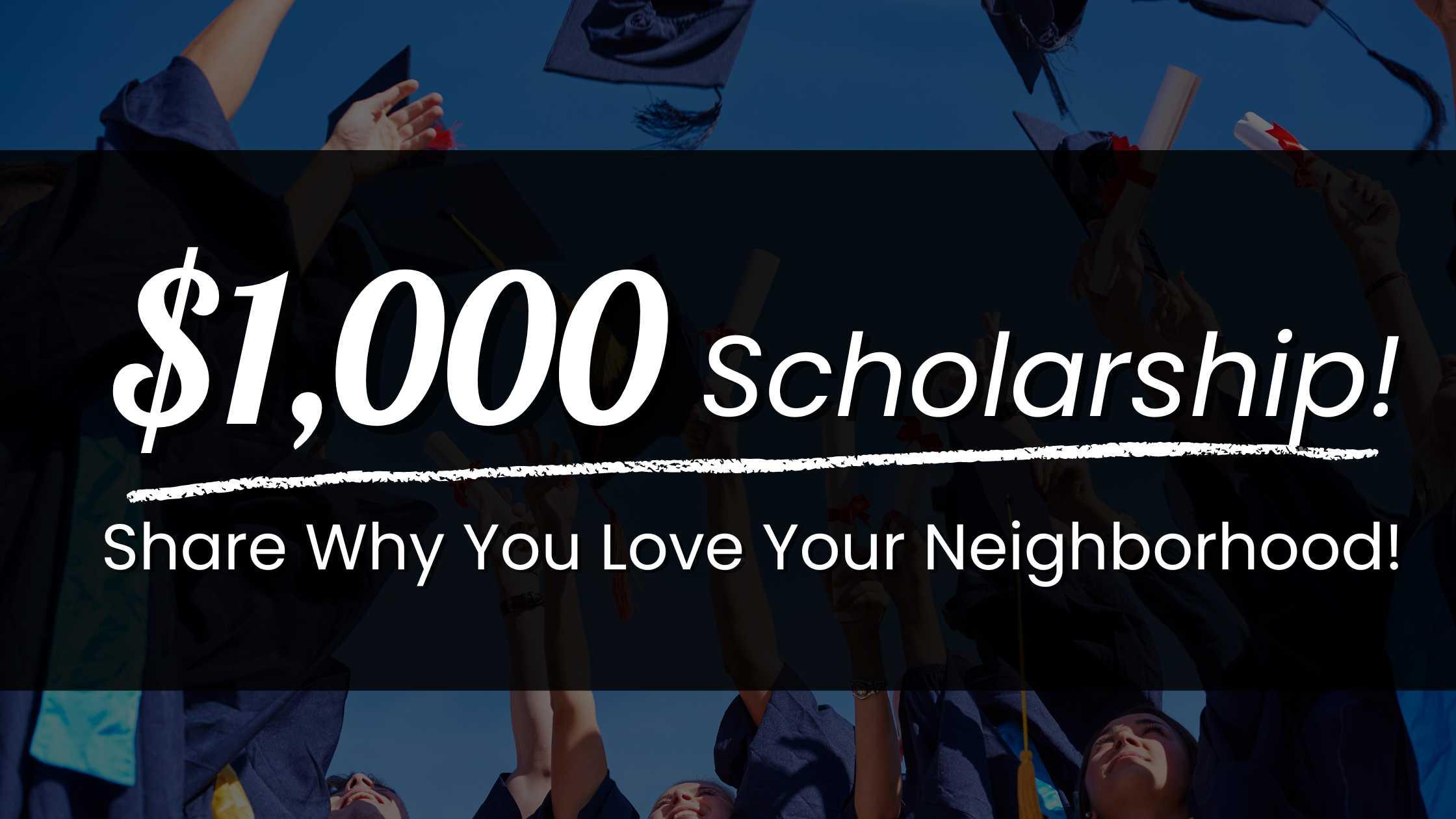 Win a $1,000 Scholarship: Share Why You Love Your Neighborhood in a Short Essay!